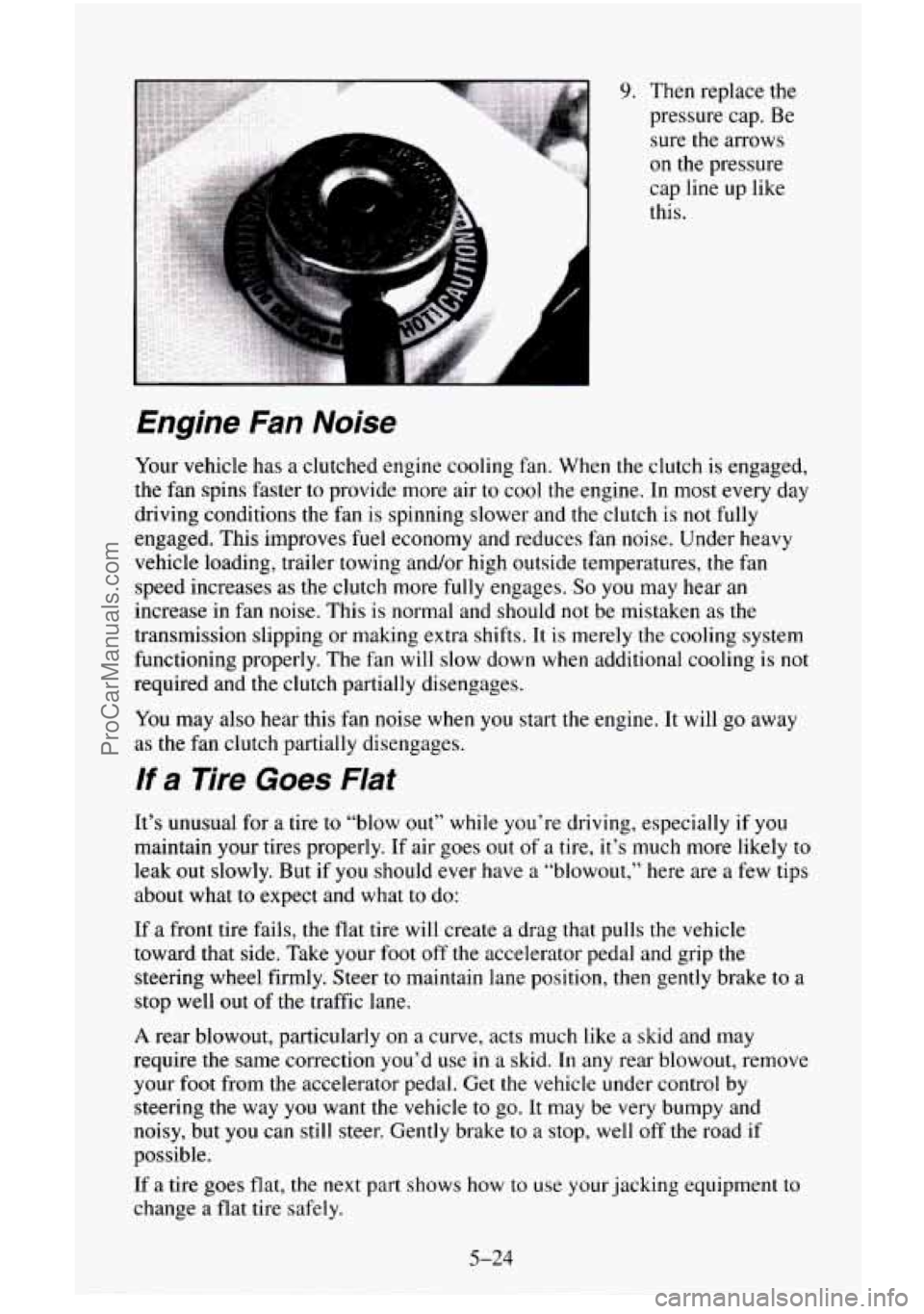 CHEVROLET SUBURBAN 1995  Owners Manual h 
9. Then replace  the 
pressure  cap. Be 
sure  the arrows 
on the pressure 
cap  line up  like 
this. 
Engine Fan Noise 
Your  vehicle  has a  clutched  engine  cooling  fan.  When the clutch  is  