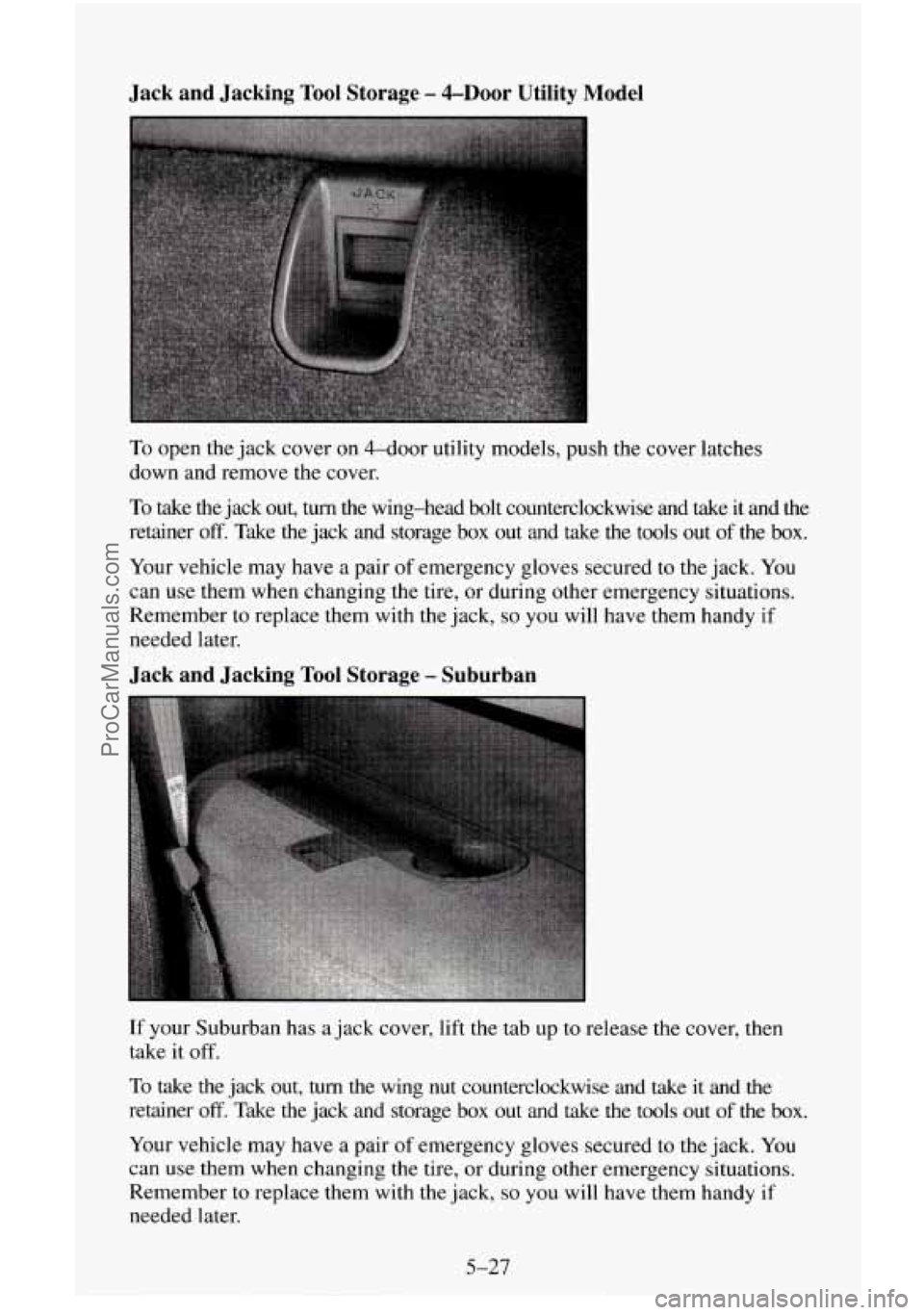 CHEVROLET SUBURBAN 1995  Owners Manual Jack  and  Jacking Tool Storage - &Door Utility Model 
To open the  jack cover  on 4-dOOr  utility models, push the  cover  latches 
down and remove the cover. 
To  take  the jack  out,  turn  the  wi