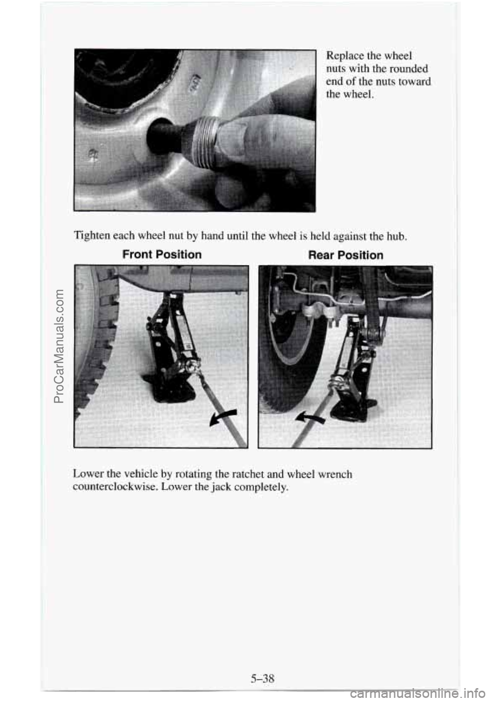 CHEVROLET SUBURBAN 1995  Owners Manual r z Replace the wheel 
nuts  with  the rounded 
end 
of the nuts toward 
the wheel. 
Tighten each wheel nut by hand until the wheel 
is held against the  hub. 
Front  Position Rear Position 
5-38 
Low
