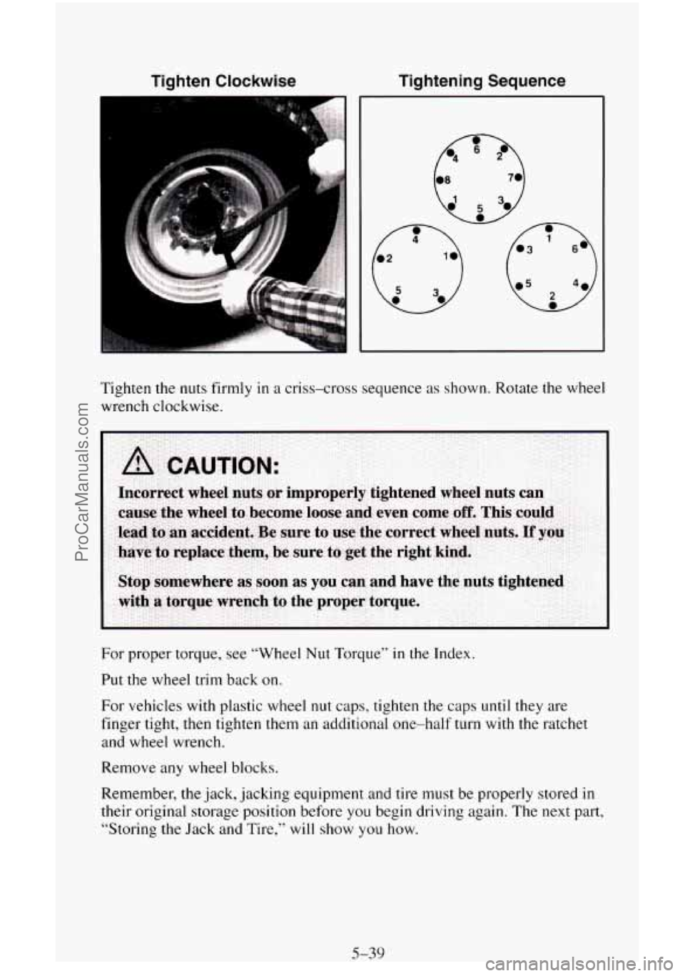 CHEVROLET SUBURBAN 1995  Owners Manual Tighten  Clockwise Tightening  Sequence 
Tighten 
the nuts  firmly in a criss-cross  sequence as shown. Rotate the wheel 
wrench  clockwise. 
For  proper  torque,  see “Wheel Nut Torque” 
in the I