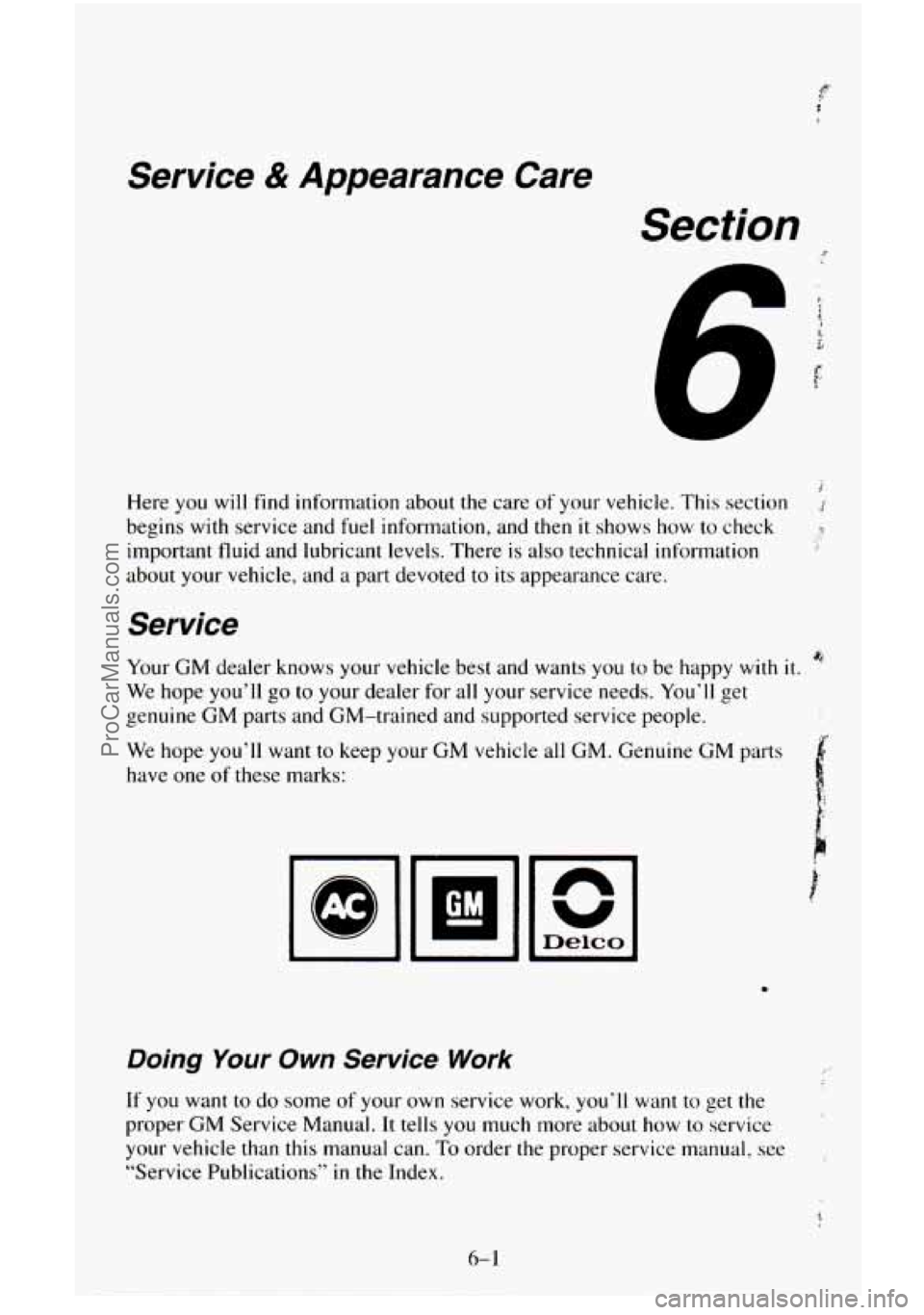 CHEVROLET SUBURBAN 1995  Owners Manual Service & Appearance  Care 
Section 
Here you  will  find information about the  care of your vehicle.  This section 1 
begins with service and fuel information, and then it shows how to check ,? 
imp