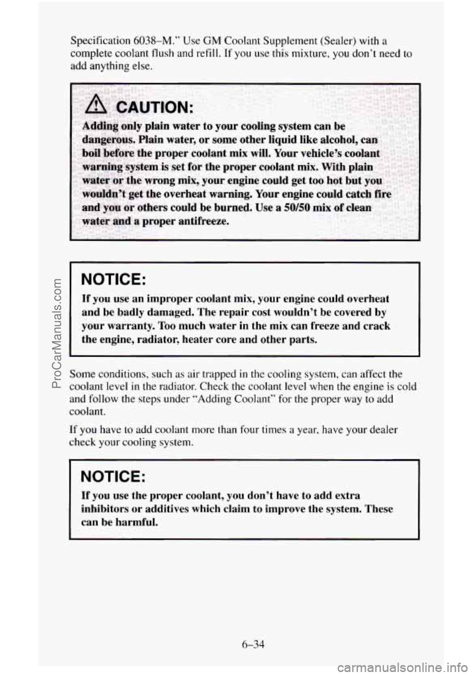 CHEVROLET SUBURBAN 1995  Owners Manual Specification 6038-M.” Use GM Coolant Supplement (Sealer) with a 
complete  coolant flush and refill.  If 
you use this mixture, you don’t  need to 
add anything  else. 
NOTICE: 
If you  use an  i