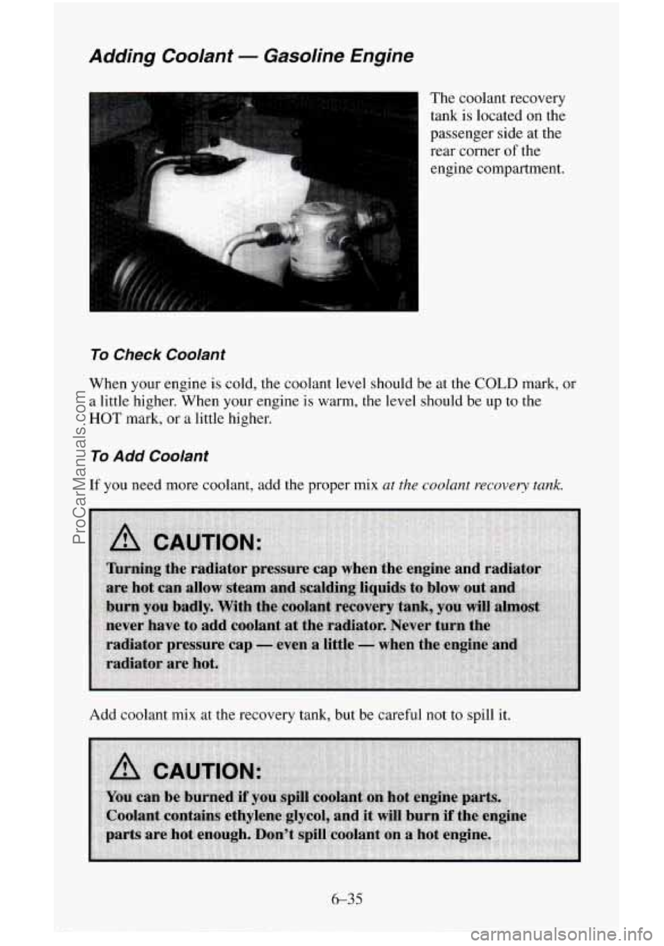 CHEVROLET SUBURBAN 1995  Owners Manual Adding Cooranr - Gasoline  Engine 
The  coolant recovery 
tank  is located on the 
passenger  side  at the 
rear  corner  of the 
engine  compartment. 
To Check  Coolant 
When your  engine  is  cold, 