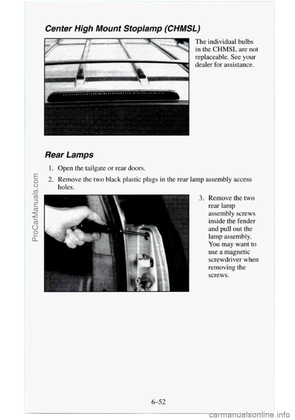 CHEVROLET SUBURBAN 1995  Owners Manual Center  High  Mount  Stoplamp  (CHMSL) 
The individual bulbs 
in the 
CHMSL are  not 
replaceable.  See your 
dealer  for assistance. 
Rear  Lamps 
1. Open the tailgate  or rear  doors. 
2. Remove the