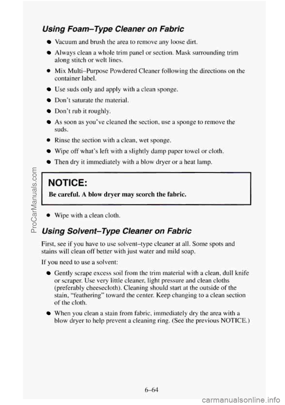 CHEVROLET SUBURBAN 1995  Owners Manual Using  Foam-Type  Cleaner  on  Fabric 
Vacuum and brush the area to remove any loose dirt. 
Always clean a whole trim  panel  or section. Mask surrounding trim 
along  stitch or welt lines. 
0 Mix Mul