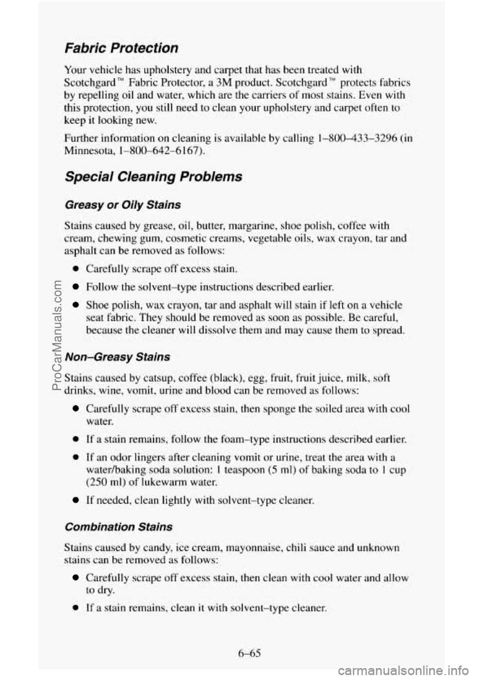 CHEVROLET SUBURBAN 1995  Owners Manual Fabric  Protection 
Your vehicle  has upholstery and carpet  that has been  treated with 
Scotchgard 
TM Fabric  Protector, a 3M product. Scotchgard TM protects  fabrics 
by  repelling 
oil and water,