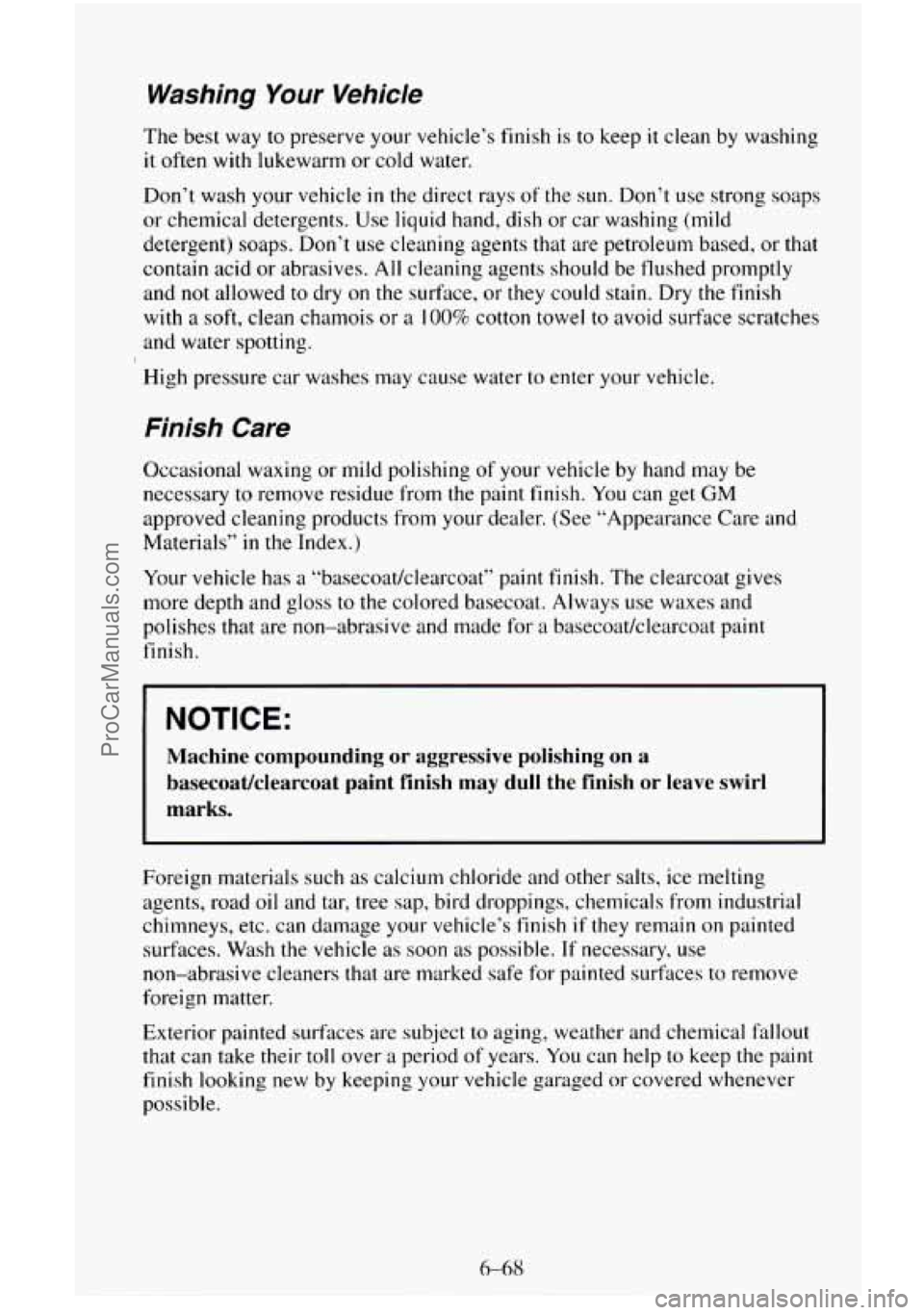 CHEVROLET SUBURBAN 1995 Owners Manual Washing Your Vehicle
The best way to preserve your vehicle’s finish is to keep it clean by washing
it often with lukewarm or cold water.
Don’t wash your vehicle
in the direct rays of th CHEVROLET SUBURBAN 1995 Owners Manual Washing Your Vehicle
The best way to preserve your vehicle’s finish is to keep it clean by washing
it often with lukewarm or cold water.
Don’t wash your vehicle
in the direct rays of th