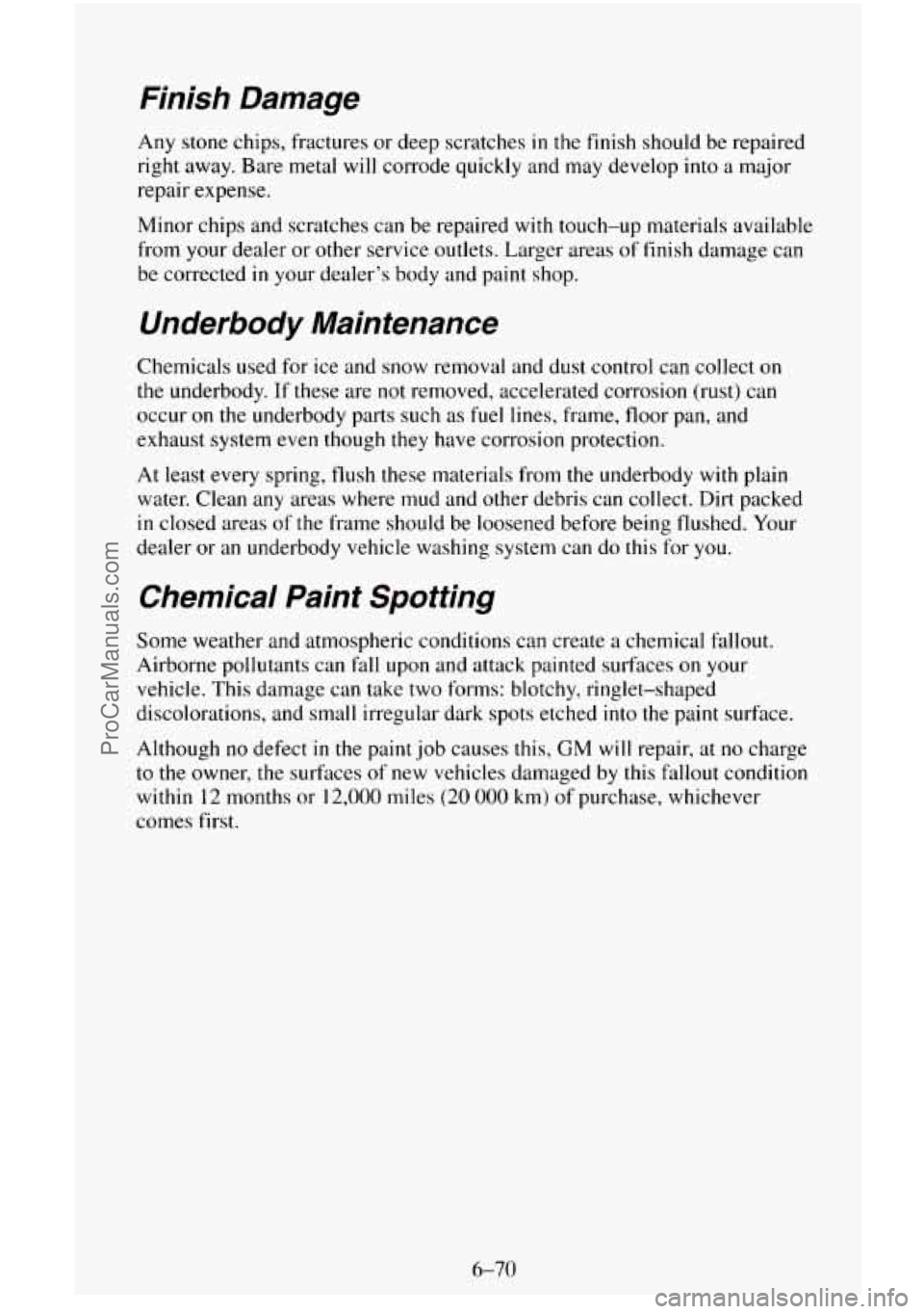 CHEVROLET SUBURBAN 1995  Owners Manual Finish  Damage 
Any stone  chips,  fractures  or  deep scratches in the finish should be repaired 
right away. Bare  metal  will corrode quickly and  may develop 
into a major 
repair  expense. 
Minor