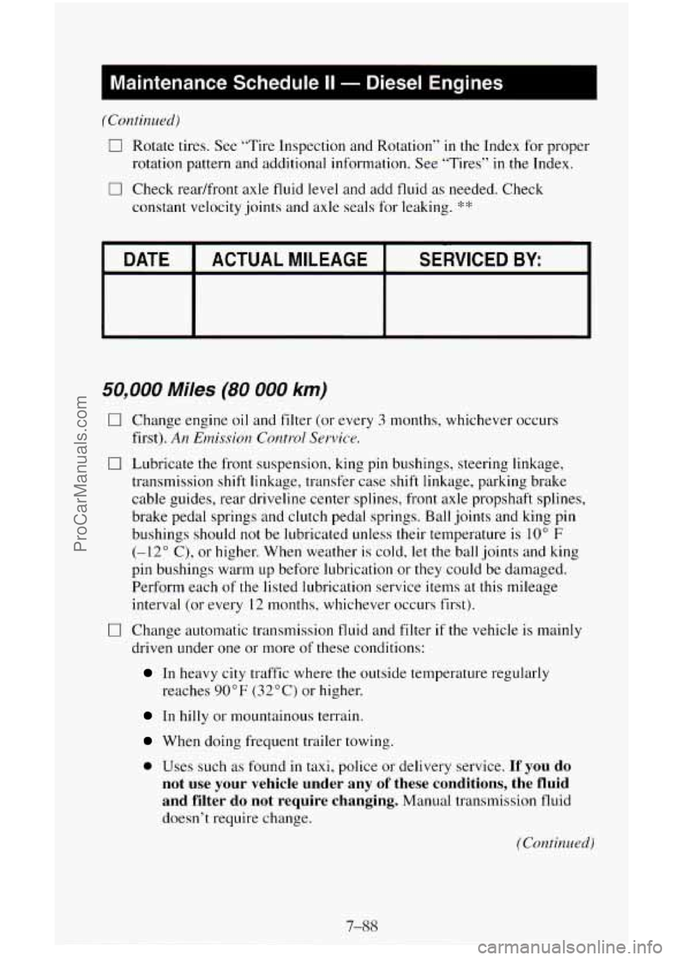 CHEVROLET SUBURBAN 1995  Owners Manual (Colltinued) 
0 Rotate tires. See “Tire Inspection and Rotation” in the  Index  for proper 
rotation pattern  and additional information. See “Tires” 
in the Index. 
0 Check  readfront  axle f