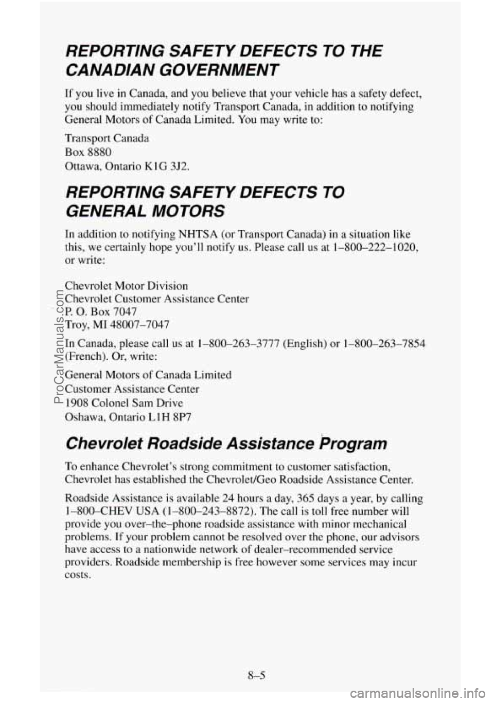 CHEVROLET SUBURBAN 1995 Owners Manual REPORTING SAFETY DEFECTS TO THE
CANADIAN GOVERNMENT
If you live in Canada, and you believe that your vehicle has a safety defect,
you should immediately notify Transport Canada, in additio CHEVROLET SUBURBAN 1995 Owners Manual REPORTING SAFETY DEFECTS TO THE
CANADIAN GOVERNMENT
If you live in Canada, and you believe that your vehicle has a safety defect,
you should immediately notify Transport Canada, in additio