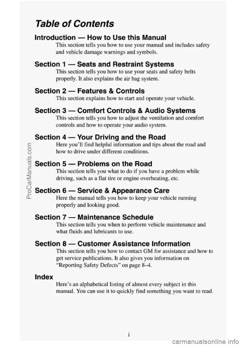 CHEVROLET SUBURBAN 1995  Owners Manual Table of Contents 
Introduction - How to Use  this  Manual 
This  section  tells  you  how to use  your  manual  and  includes  safety 
and  vehicle  damage  warnings and symbols. 
Section 1 - Seats a
