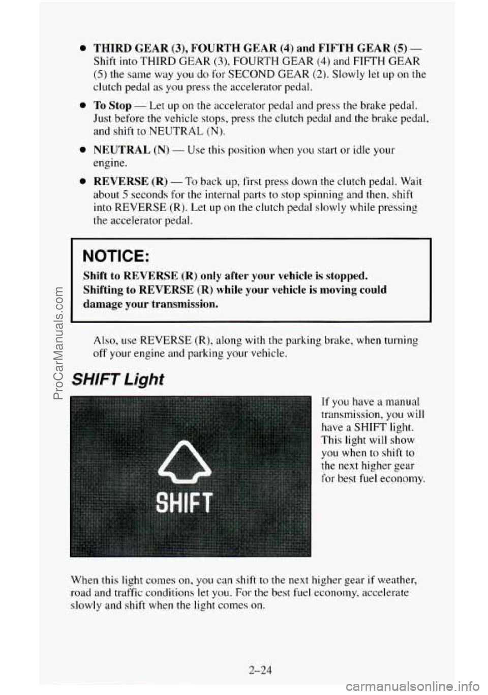 CHEVROLET SUBURBAN 1995 Owners Manual 0
0
0
0
THIRD GEAR (3), FOURTH GEAR (4) and FIFTH GEAR (5) -
Shift into THIRD GEAR (3), FOURTH GEAR (4) and FIFTH GEAR
(5) the same way you do for SECOND GEAR (2). Slowly let up on the
CHEVROLET SUBURBAN 1995 Owners Manual 0
0
0
0
THIRD GEAR (3), FOURTH GEAR (4) and FIFTH GEAR (5) -
Shift into THIRD GEAR (3), FOURTH GEAR (4) and FIFTH GEAR
(5) the same way you do for SECOND GEAR (2). Slowly let up on the