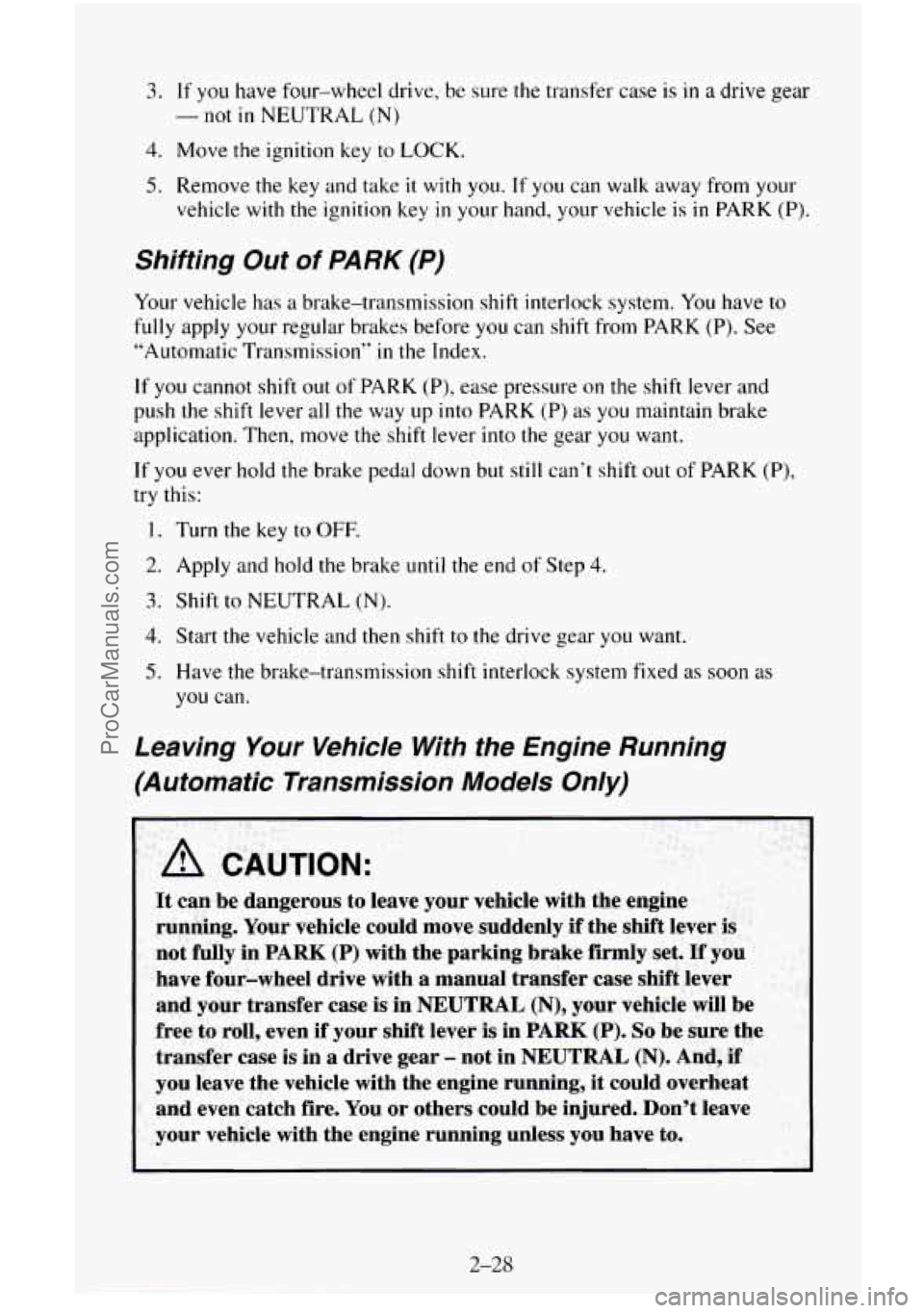 CHEVROLET SUBURBAN 1995  Owners Manual 3. If you have four-wheel  drive, be sure  the transfer  case is in a drive  gear 
4. Move the ignition key to LOCK. 
-not in NEUTRAL (N) 
5. Remove the  key and take it with you. If you  can walk  aw