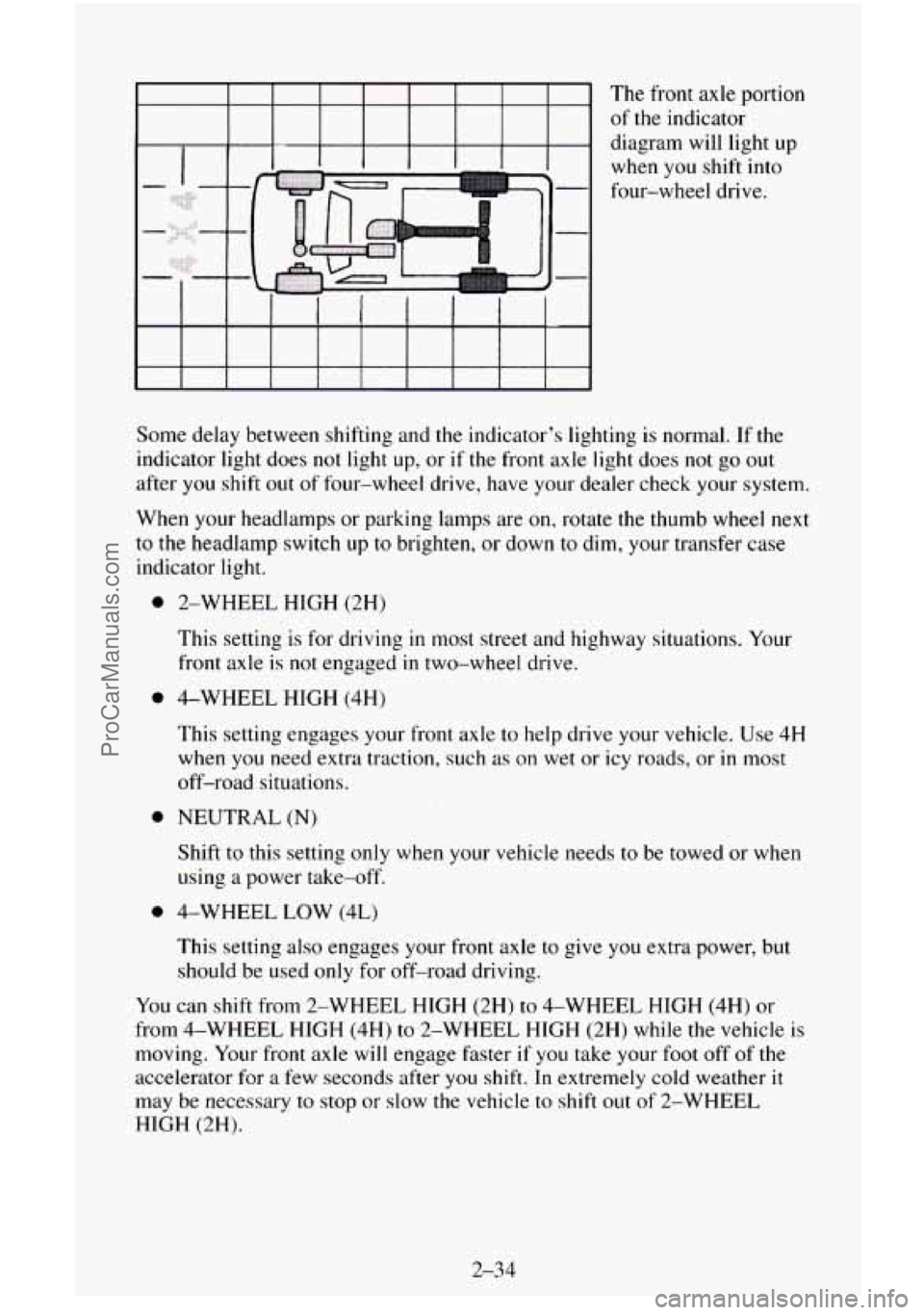 CHEVROLET SUBURBAN 1996 Owners Manual The front axle portion
of
the indicator
diagram will light up
when you shift into
four-wheel drive.
Some delay between shifting and the indicators lighting is normal.
If the
indicator CHEVROLET SUBURBAN 1996 Owners Manual The front axle portion
of
the indicator
diagram will light up
when you shift into
four-wheel drive.
Some delay between shifting and the indicators lighting is normal.
If the
indicator