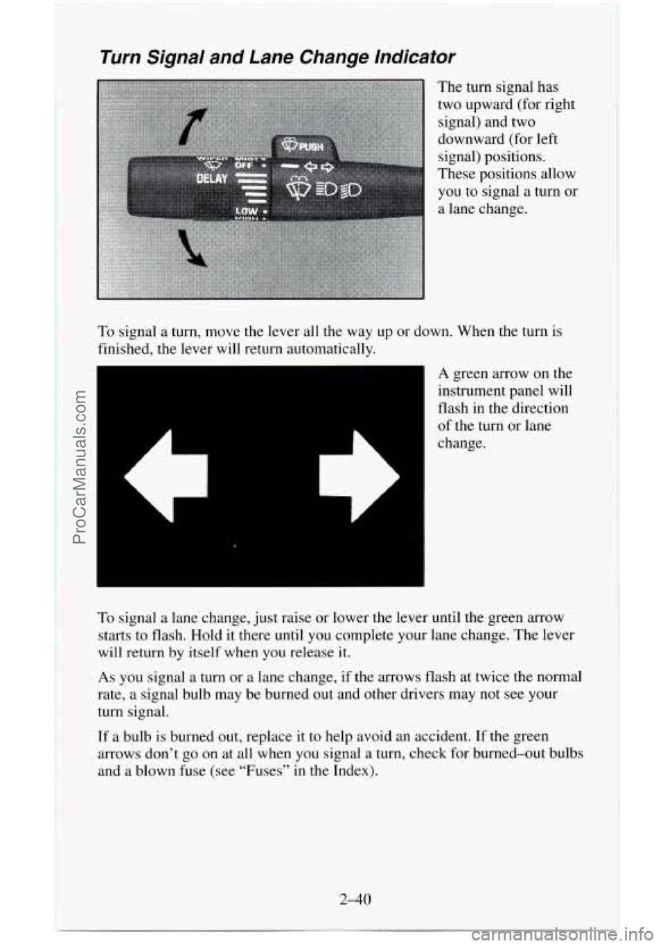 CHEVROLET SUBURBAN 1996  Owners Manual Turn  Signal  and  Lane  Change  lndicator 
To signal a turn, move the lever  all the  way  up  or down.  When the turn is 
finished,  the lever will return automatically. 
6 
A green arrow on the 
in