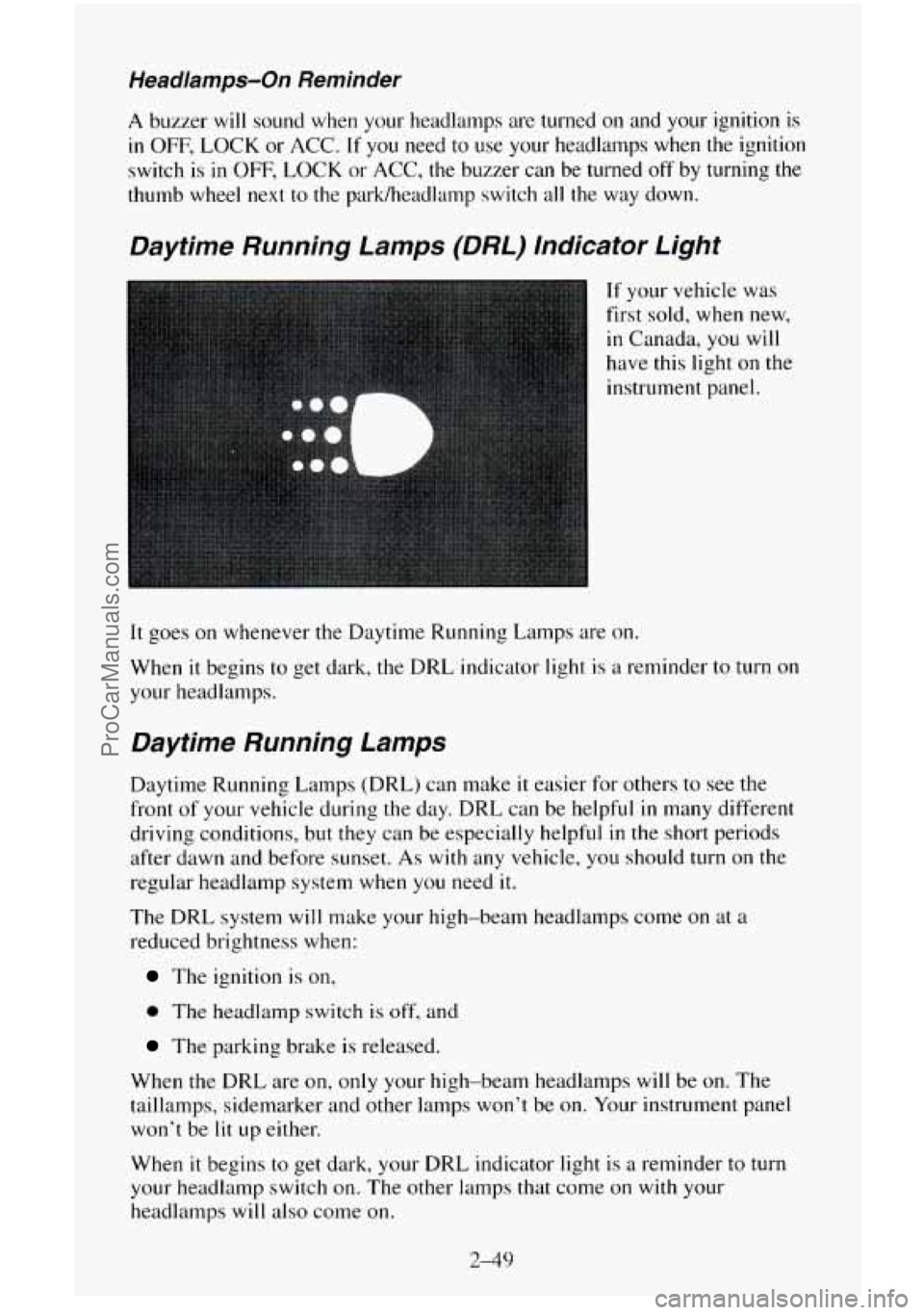 CHEVROLET SUBURBAN 1996 Owners Manual Headlamps-On Reminder
A buzzer will sound when your headlamps are turned on and your ignition is
in OFF, LOCK or ACC. If you need to use your headlamps when the ignition
switch is
in OF CHEVROLET SUBURBAN 1996 Owners Manual Headlamps-On Reminder
A buzzer will sound when your headlamps are turned on and your ignition is
in OFF, LOCK or ACC. If you need to use your headlamps when the ignition
switch is
in OF