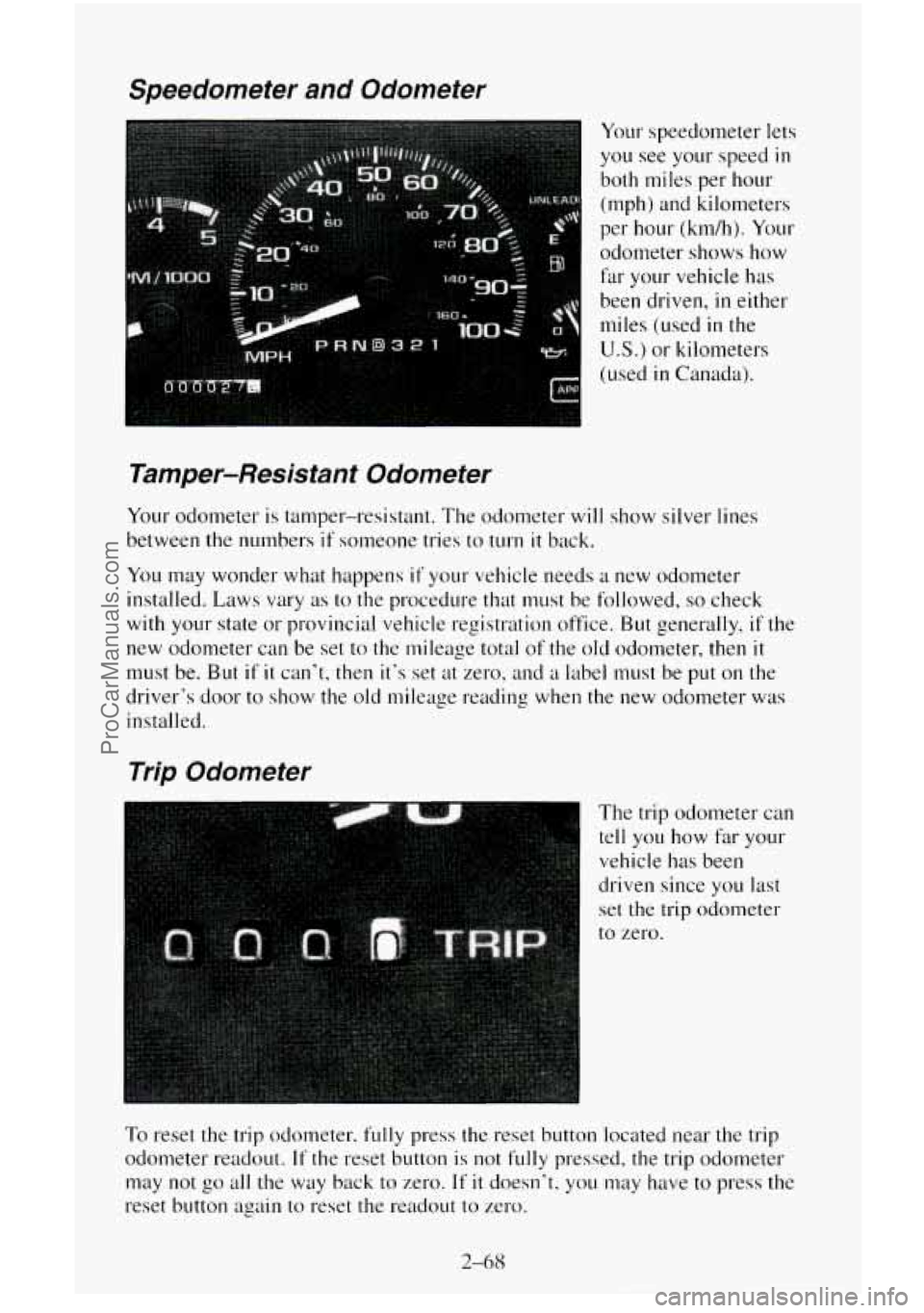CHEVROLET SUBURBAN 1996 Owners Manual Speedometer and Odometer
Your speedometer lets
you see your speed in
both miles per hour
(mph) and kilometers
per hour (km/h). Your
odometer shows how
far your vehicle has
been driven,
CHEVROLET SUBURBAN 1996 Owners Manual Speedometer and Odometer
Your speedometer lets
you see your speed in
both miles per hour
(mph) and kilometers
per hour (km/h). Your
odometer shows how
far your vehicle has
been driven,
