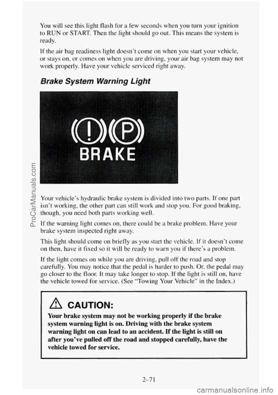 CHEVROLET SUBURBAN 1996 Owners Manual You will see this light flash for a few seconds when you turn your ignition
to RUN or START. Then the light should go out. This means the system is
ready.
If the air bag readiness light doe CHEVROLET SUBURBAN 1996 Owners Manual You will see this light flash for a few seconds when you turn your ignition
to RUN or START. Then the light should go out. This means the system is
ready.
If the air bag readiness light doe