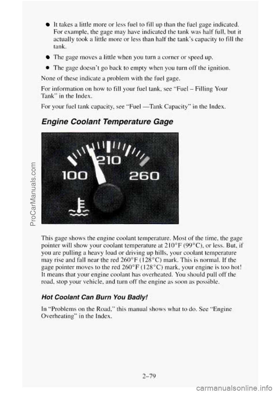 CHEVROLET SUBURBAN 1996 Owners Manual It takes a little more or less fuel to fill up than the fuel gage indicated.
For example, the gage may have indicated the tank was half
full, but it
actually took a little more or less tha CHEVROLET SUBURBAN 1996 Owners Manual It takes a little more or less fuel to fill up than the fuel gage indicated.
For example, the gage may have indicated the tank was half
full, but it
actually took a little more or less tha