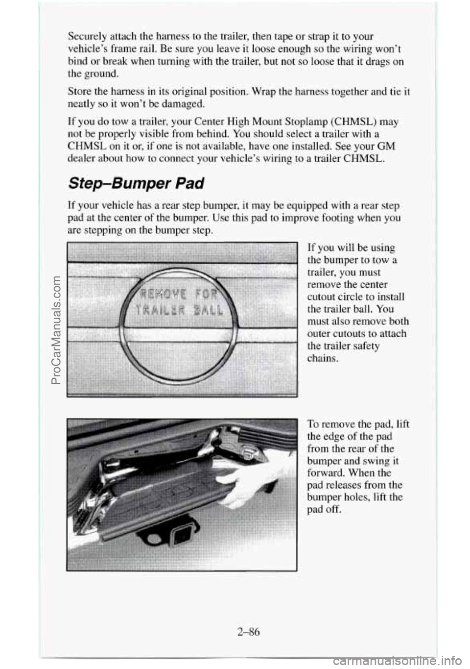 CHEVROLET SUBURBAN 1996 Owners Manual Securely attach the harness to the trailer, then tape or strap it to your
vehicle’s frame rail.
Be sure you leave it loose enough so the wiring won’t
bind or break when turning with the CHEVROLET SUBURBAN 1996 Owners Manual Securely attach the harness to the trailer, then tape or strap it to your
vehicle’s frame rail.
Be sure you leave it loose enough so the wiring won’t
bind or break when turning with the
