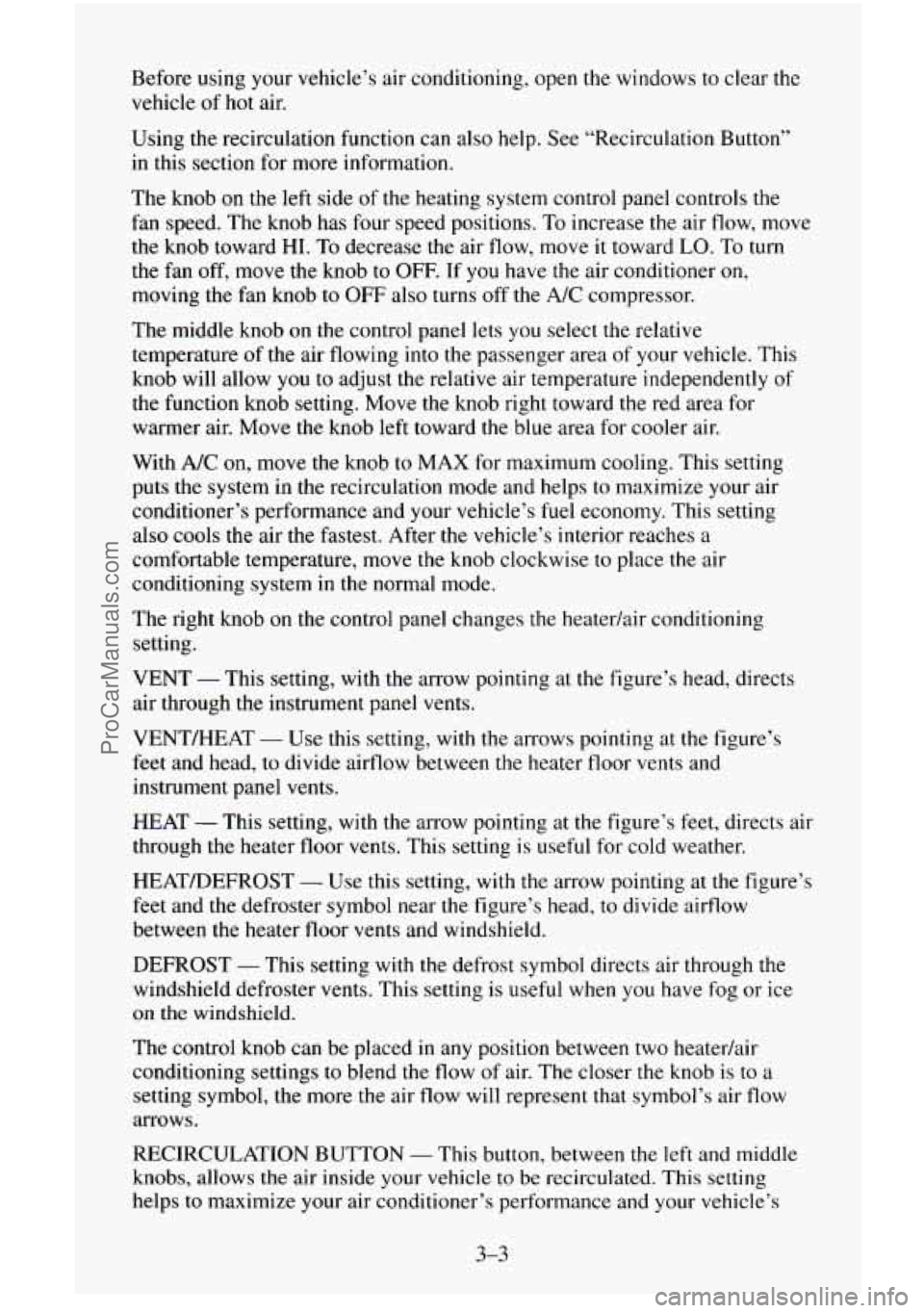 CHEVROLET SUBURBAN 1996 Owners Manual Before using your vehicle’s air conditioning, open the windows to clear the
vehicle of
hot air.
Using the recirculation function can also help. See “Recirculation Button”
in this s CHEVROLET SUBURBAN 1996 Owners Manual Before using your vehicle’s air conditioning, open the windows to clear the
vehicle of
hot air.
Using the recirculation function can also help. See “Recirculation Button”
in this s