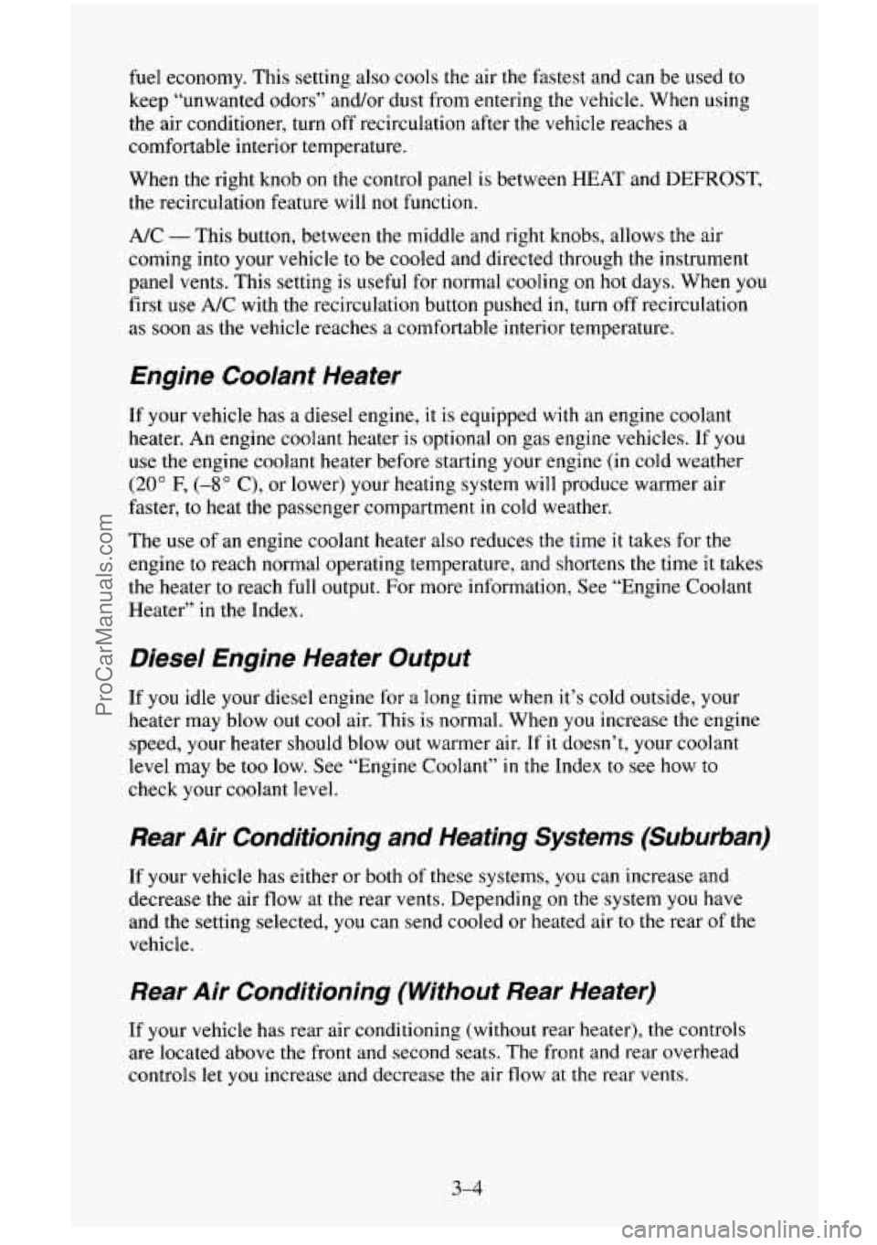 CHEVROLET SUBURBAN 1996 Owners Manual fuel economy. This setting also cools the air the fastest and can be used to
keep “unwanted odors” and/or dust from entering the vehicle. When using
the air conditioner, turn off re CHEVROLET SUBURBAN 1996 Owners Manual fuel economy. This setting also cools the air the fastest and can be used to
keep “unwanted odors” and/or dust from entering the vehicle. When using
the air conditioner, turn off re