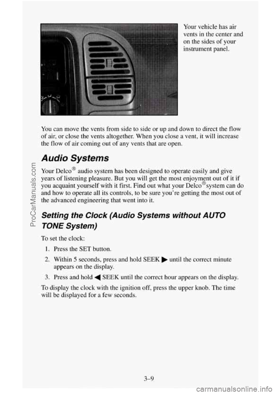 CHEVROLET SUBURBAN 1996 Owners Manual Your vehicle has air
vents in the center and
on the sides of your
instrument panel.
You can move the vents from side to side or up and down to direct the
flow
of air, or close CHEVROLET SUBURBAN 1996 Owners Manual Your vehicle has air
vents in the center and
on the sides of your
instrument panel.
You can move the vents from side to side or up and down to direct the
flow
of air, or close