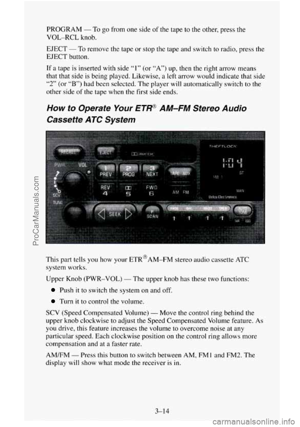 CHEVROLET SUBURBAN 1996 Owners Manual PROGRAM - To go from one side of the tape to the other, press the
VOL-RCL knob.
EJECT - To remove the tape or stop the tape and switch to radio, press the
EJECT button.
If
a tape is inser CHEVROLET SUBURBAN 1996 Owners Manual PROGRAM - To go from one side of the tape to the other, press the
VOL-RCL knob.
EJECT - To remove the tape or stop the tape and switch to radio, press the
EJECT button.
If
a tape is inser