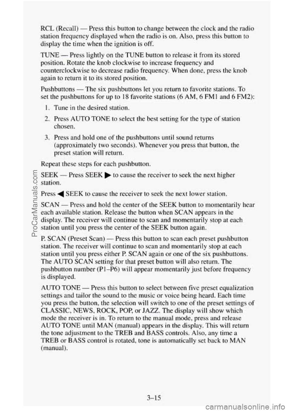 CHEVROLET SUBURBAN 1996 Owners Manual RCL (Recall) - Press this button to change between the clock and the radio
station frequency displayed when the radio is on. Also, press this button to
display the time when the igniti CHEVROLET SUBURBAN 1996 Owners Manual RCL (Recall) - Press this button to change between the clock and the radio
station frequency displayed when the radio is on. Also, press this button to
display the time when the igniti
