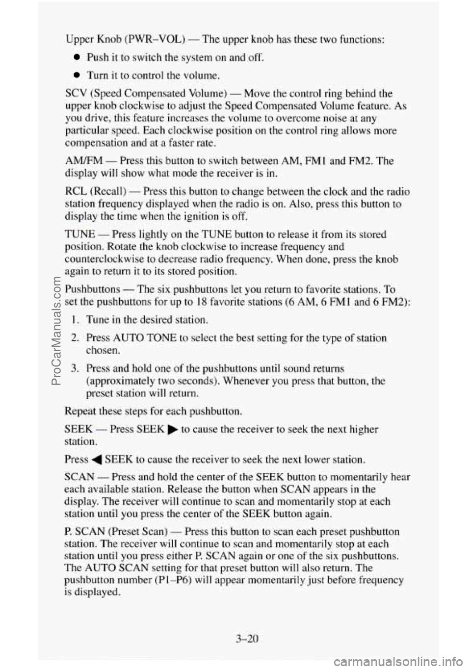 CHEVROLET SUBURBAN 1996 Owners Manual Upper Knob (PWR-VOL) - The upper knob has these two functions:
Push it to switch the system on and off.
Turn it to control the volume.
SCV (Speed Compensated Volume) - Move the control ring b CHEVROLET SUBURBAN 1996 Owners Manual Upper Knob (PWR-VOL) - The upper knob has these two functions:
Push it to switch the system on and off.
Turn it to control the volume.
SCV (Speed Compensated Volume) - Move the control ring b