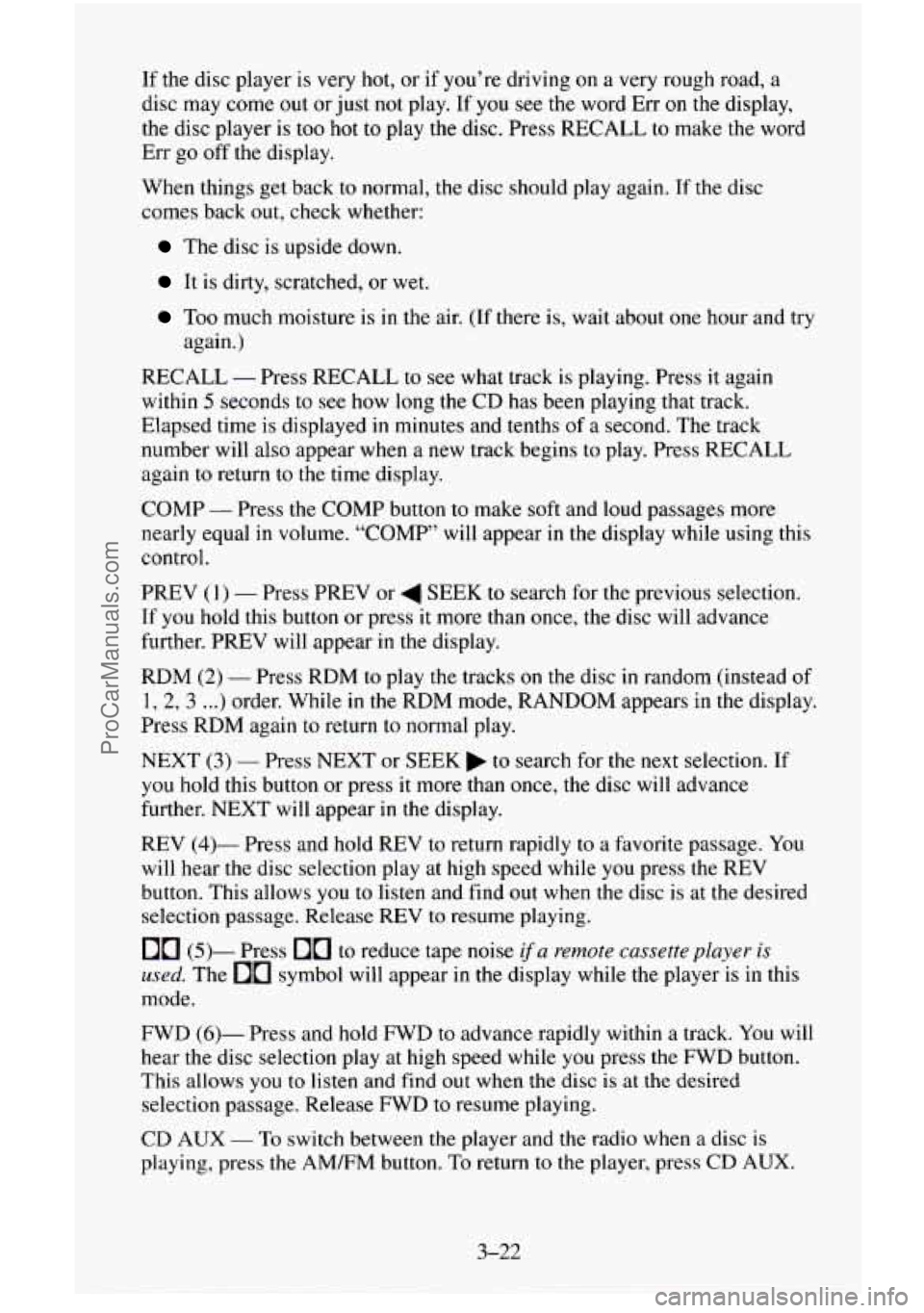 CHEVROLET SUBURBAN 1996 Owners Manual If the disc player is very hot, or if you’re driving on a very rough road, a
disc may come
out or just not play. If you see the word Err on the display,
the disc player is too CHEVROLET SUBURBAN 1996 Owners Manual If the disc player is very hot, or if you’re driving on a very rough road, a
disc may come
out or just not play. If you see the word Err on the display,
the disc player is too