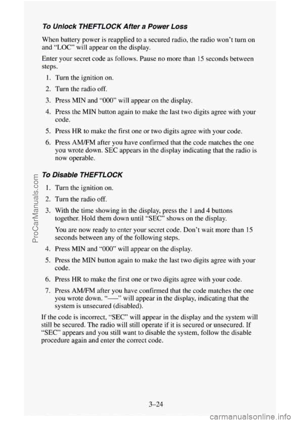 CHEVROLET SUBURBAN 1996 Owners Manual To Unlock THEFTLOCK After a Power Loss
When battery power is reapplied to a secured radio, the radio won’t turn on
and “LOC” will appear on the display.
Enter your secret code as follows. CHEVROLET SUBURBAN 1996 Owners Manual To Unlock THEFTLOCK After a Power Loss
When battery power is reapplied to a secured radio, the radio won’t turn on
and “LOC” will appear on the display.
Enter your secret code as follows.