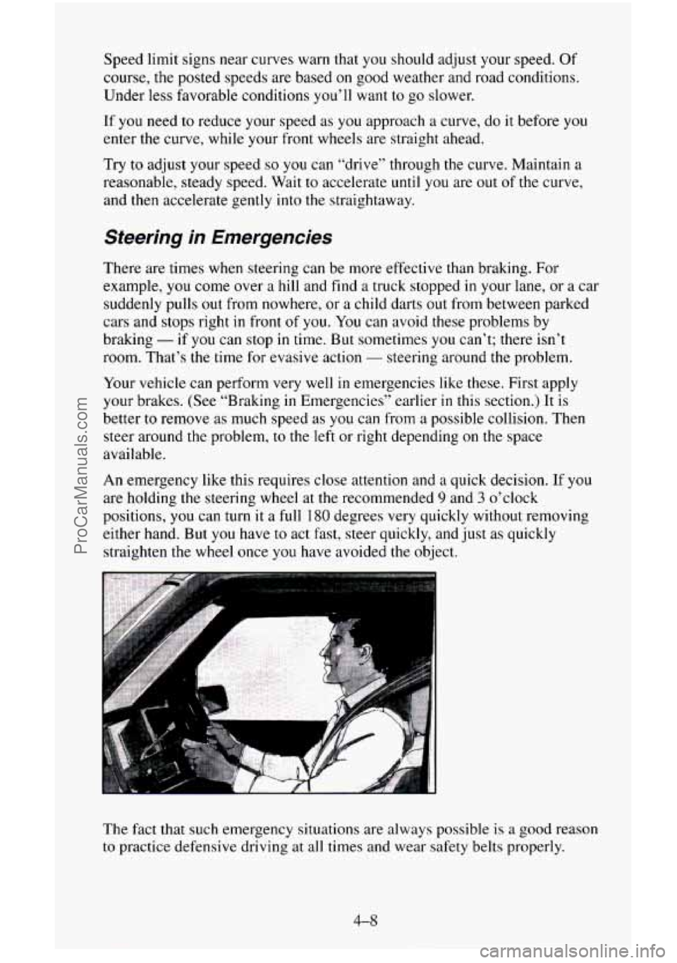 CHEVROLET SUBURBAN 1996 Owners Manual Speed limit signs near curves warn that you should adjust your speed. Of
course, the posted speeds are based on good weather and road conditions.
Under less favorable conditions you’ll w CHEVROLET SUBURBAN 1996 Owners Manual Speed limit signs near curves warn that you should adjust your speed. Of
course, the posted speeds are based on good weather and road conditions.
Under less favorable conditions you’ll w