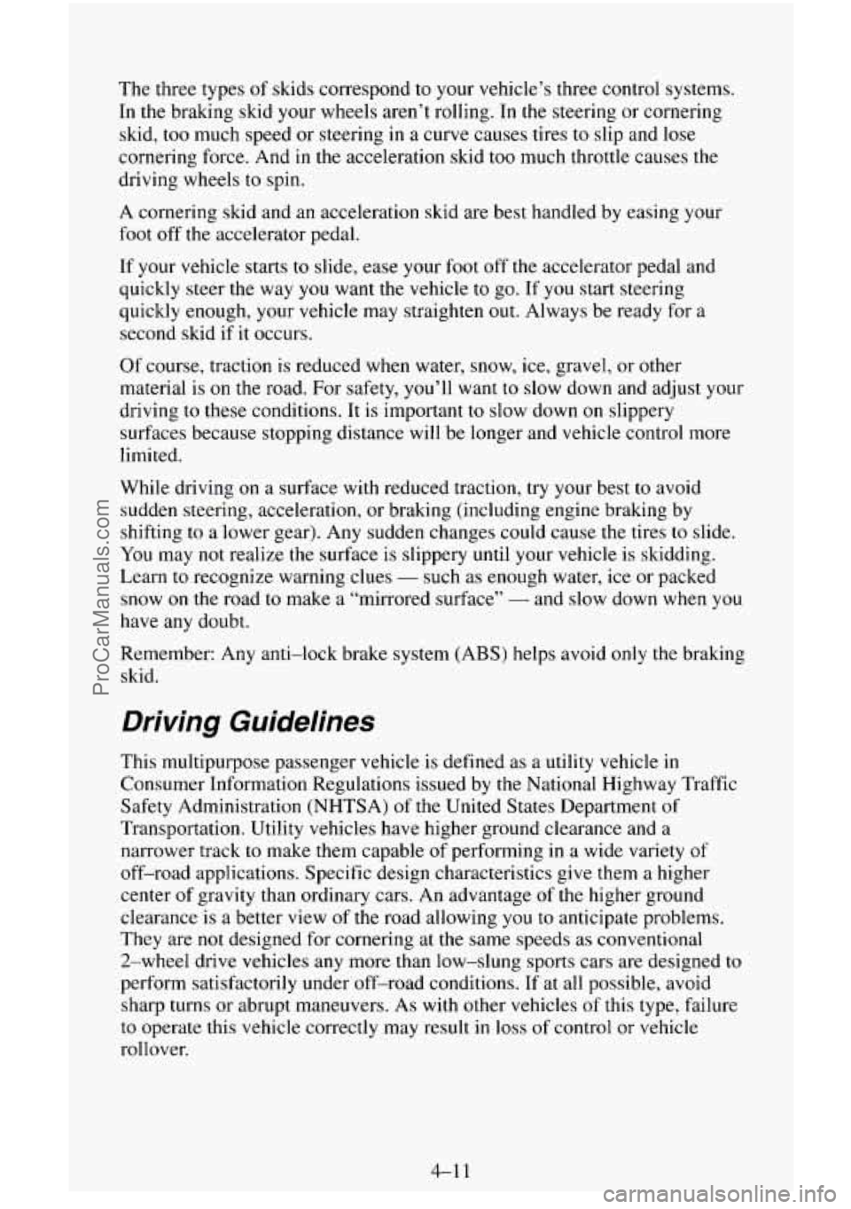 CHEVROLET SUBURBAN 1996 Owners Manual The three types of skids correspond to your vehicle’s three control systems.
In the braking skid your wheels aren’t rolling. In the steering or cornering
skid, too much speed or CHEVROLET SUBURBAN 1996 Owners Manual The three types of skids correspond to your vehicle’s three control systems.
In the braking skid your wheels aren’t rolling. In the steering or cornering
skid, too much speed or