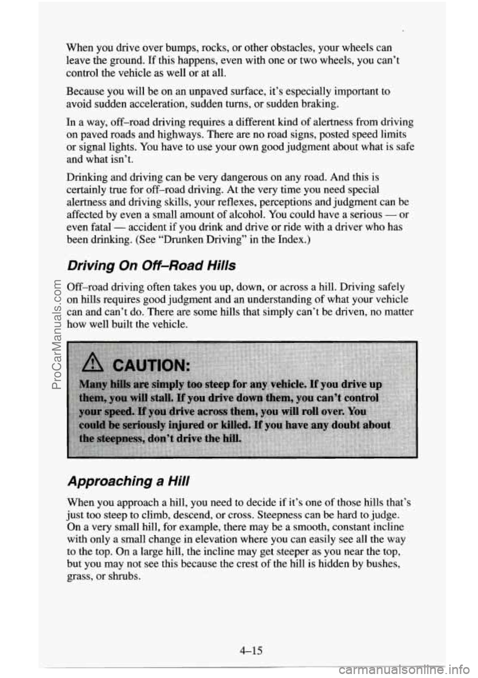 CHEVROLET SUBURBAN 1996 Owners Manual When you drive over bumps, rocks, or other obstacles, your wheels can
leave the ground.
If this happens, even with one or two wheels, you can’t
control the vehicle as well or at al CHEVROLET SUBURBAN 1996 Owners Manual When you drive over bumps, rocks, or other obstacles, your wheels can
leave the ground.
If this happens, even with one or two wheels, you can’t
control the vehicle as well or at al