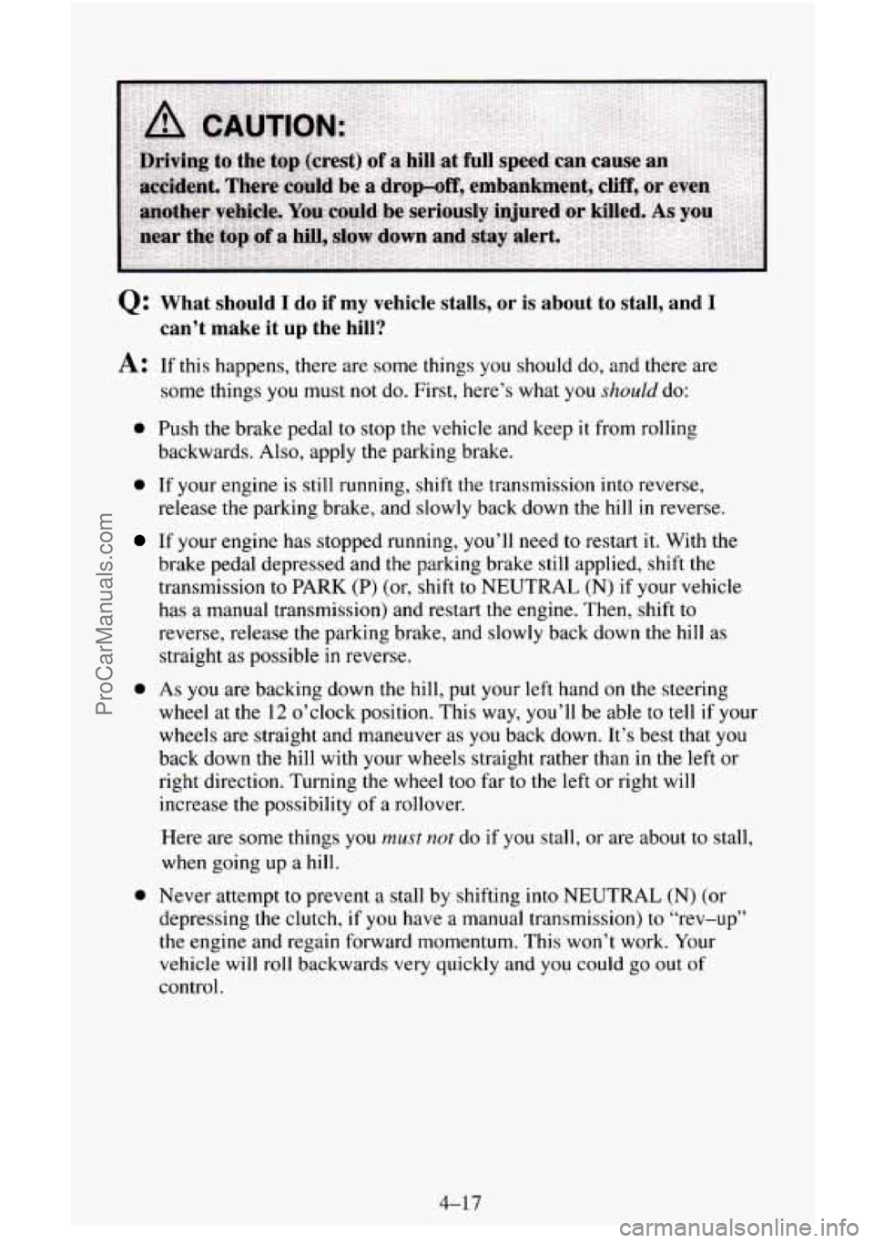 CHEVROLET SUBURBAN 1996 Owners Manual Q: What should I do if my vehicle stalls, or is about to stall, and I
can’t make it up the hill?
A: If this happens, there are some things you should do, and there are
some things CHEVROLET SUBURBAN 1996 Owners Manual Q: What should I do if my vehicle stalls, or is about to stall, and I
can’t make it up the hill?
A: If this happens, there are some things you should do, and there are
some things