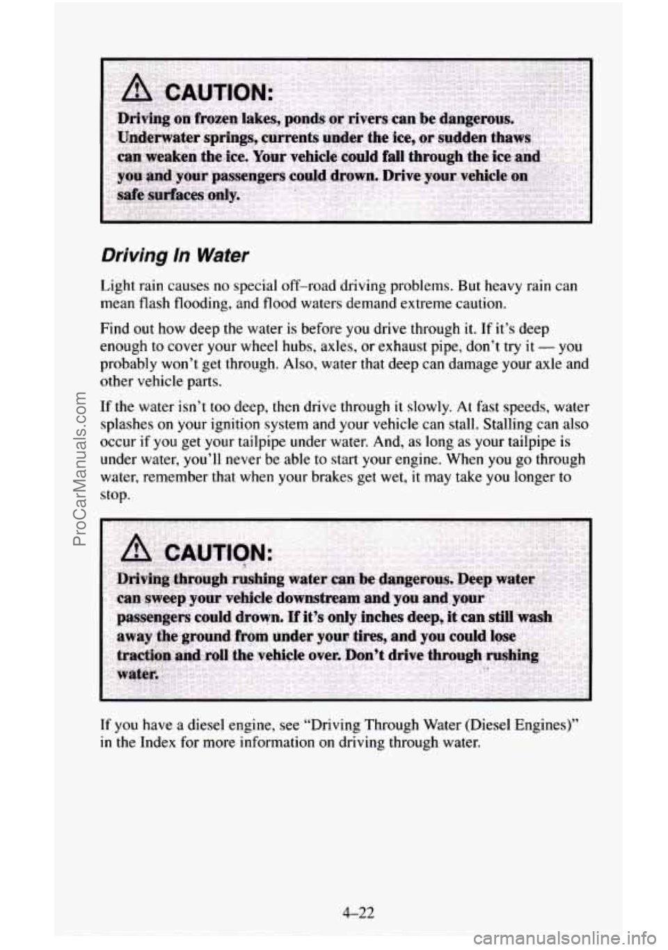 CHEVROLET SUBURBAN 1996  Owners Manual Driving ln Water 
Light rain causes no special off-road  driving problems. But heavy rain can 
mean flash  flooding, and flood waters demand extreme caution. 
Find  out how  deep  the water 
is before