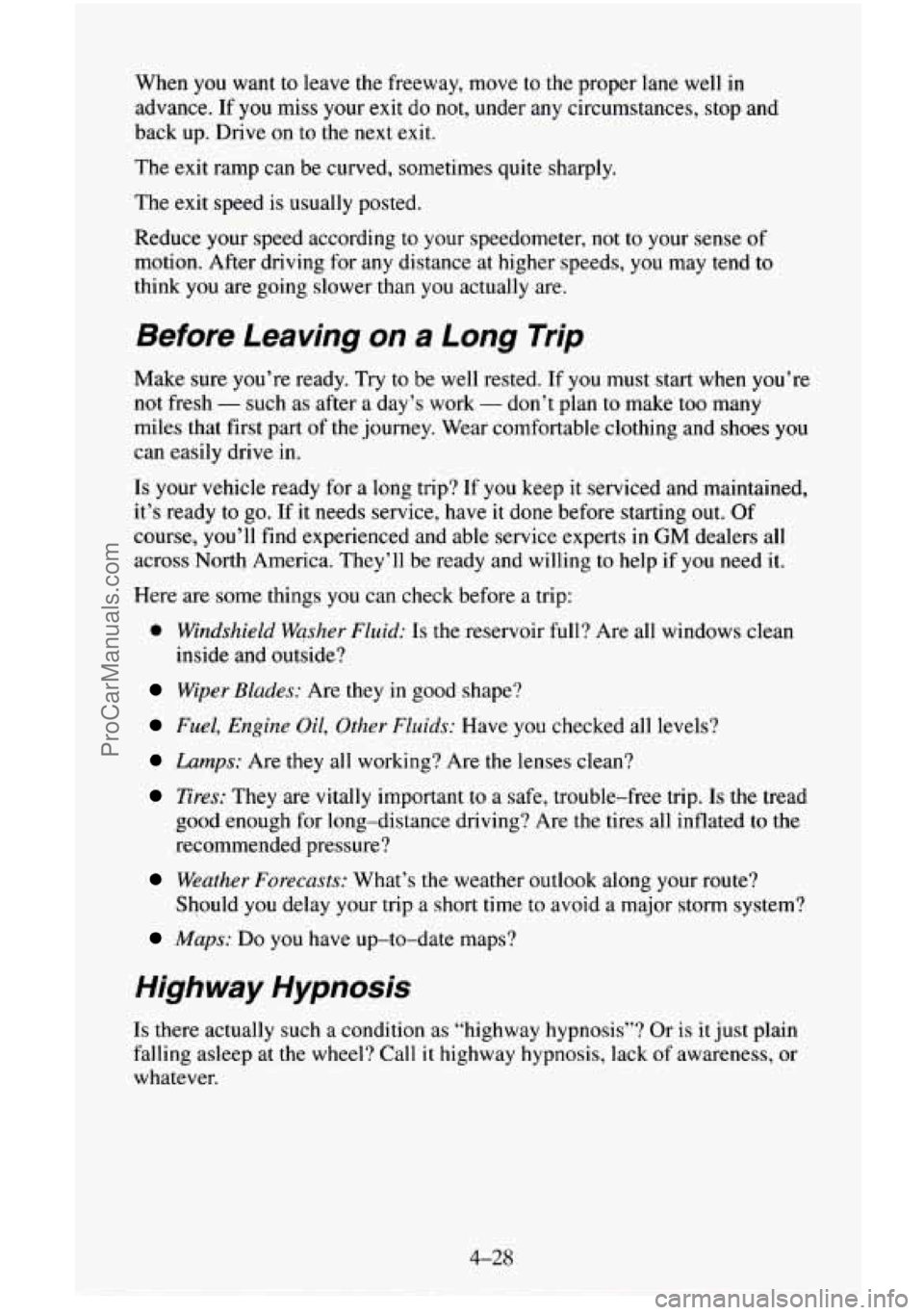 CHEVROLET SUBURBAN 1996 Owners Manual When you want to leave the freeway, move to the proper lane well in
advance. If you miss your exit do not, under any circumstances, stop and
back up. Drive on to the next exit.
The exit CHEVROLET SUBURBAN 1996 Owners Manual When you want to leave the freeway, move to the proper lane well in
advance. If you miss your exit do not, under any circumstances, stop and
back up. Drive on to the next exit.
The exit