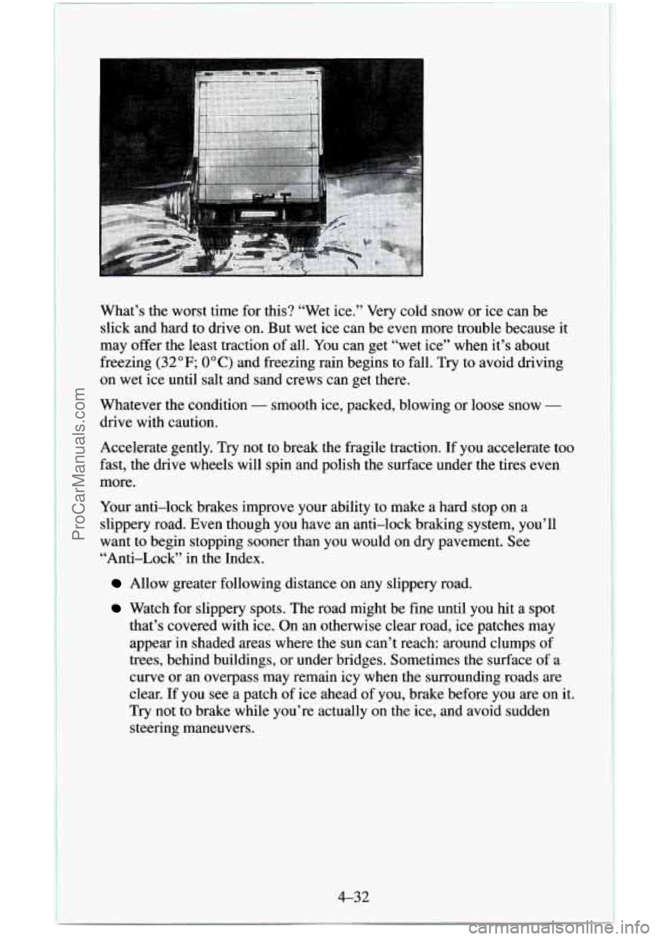 CHEVROLET SUBURBAN 1996 Owners Manual What’s the worst time for this? “Wet ice.” Very cold snow or ice can be
slick and hard to drive on. But wet ice can be even more trouble because it
may offer the least tracti CHEVROLET SUBURBAN 1996 Owners Manual What’s the worst time for this? “Wet ice.” Very cold snow or ice can be
slick and hard to drive on. But wet ice can be even more trouble because it
may offer the least tracti
