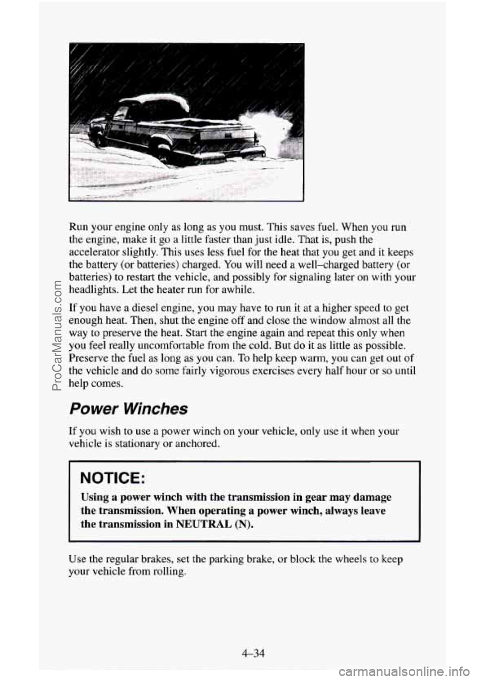 CHEVROLET SUBURBAN 1996 Owners Manual Run your engine only as long as you must. This saves fuel. When you run
the engine, make it
go a little faster than just idle. That is, push the
accelerator slightly. This uses less fu CHEVROLET SUBURBAN 1996 Owners Manual Run your engine only as long as you must. This saves fuel. When you run
the engine, make it
go a little faster than just idle. That is, push the
accelerator slightly. This uses less fu