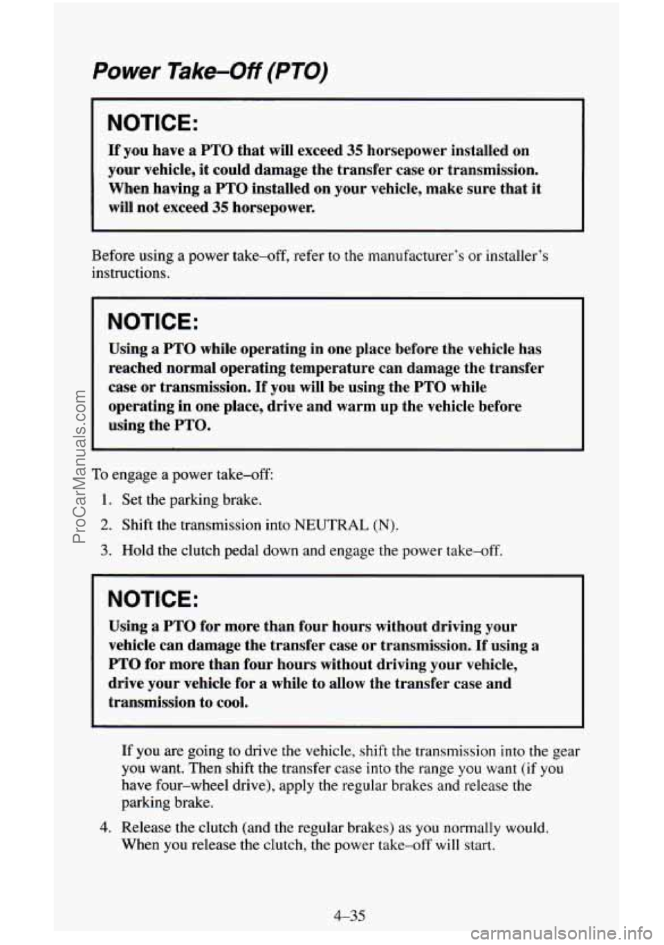 CHEVROLET SUBURBAN 1996 Owners Manual Power Take-Off (PTO)
NOTICE:
If you have a PTO that will exceed 35 horsepower installed on
your vehicle, it could damage the transfer case or transmission.
When having a PTO install CHEVROLET SUBURBAN 1996 Owners Manual Power Take-Off (PTO)
NOTICE:
If you have a PTO that will exceed 35 horsepower installed on
your vehicle, it could damage the transfer case or transmission.
When having a PTO install