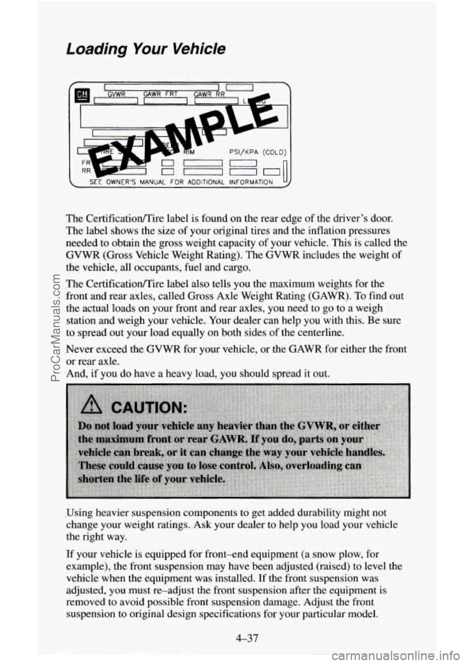 CHEVROLET SUBURBAN 1996 Owners Manual Loading Your Vehicle
I
PSI/KPA (COLD)
~ SEE OWNERS MANUAL FOR ADDITIONAL INFORMATION
The CertificatiodTire label is found on the rear edge of the drivers door.
The label shows the size
o CHEVROLET SUBURBAN 1996 Owners Manual Loading Your Vehicle
I
PSI/KPA (COLD)
~ SEE OWNERS MANUAL FOR ADDITIONAL INFORMATION
The CertificatiodTire label is found on the rear edge of the drivers door.
The label shows the size
o