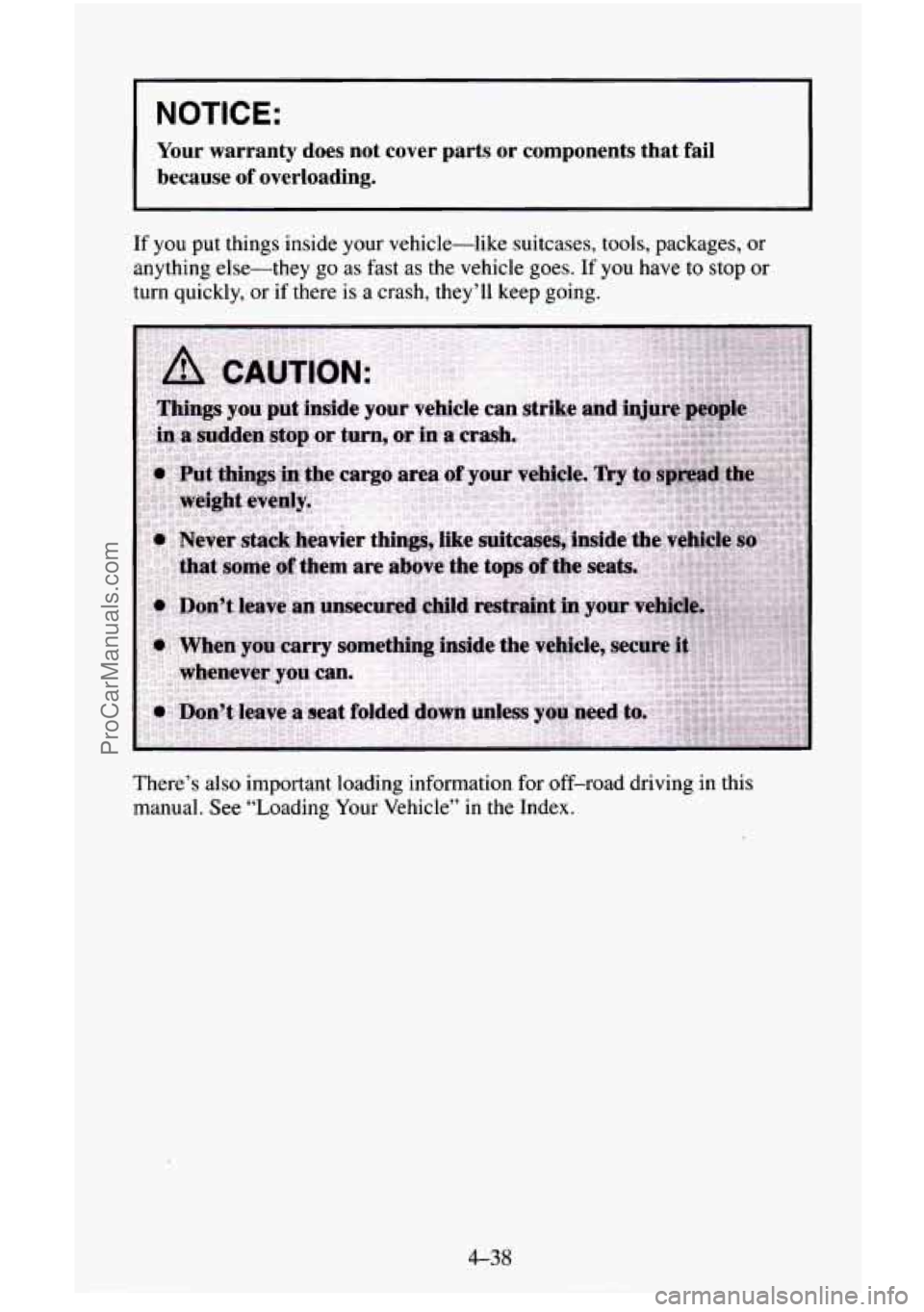 CHEVROLET SUBURBAN 1996  Owners Manual I NOTICE: 
Your  warranty  does  not cover  parts or  components  that  fail 
because  of  overloading. 
If  you  put  things inside your  vehicle-like  suitcases, tools, packages,  or 
anything  else