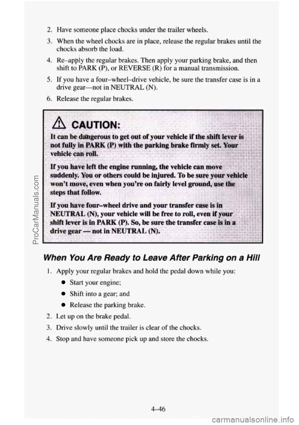 CHEVROLET SUBURBAN 1996  Owners Manual 2. Have someone place chocks under the trailer wheels. 
3. When the wheel chocks are  in place, release the regular brakes until the 
chocks  absorb the load. 
4. Re-apply  the regular brakes. Then ap