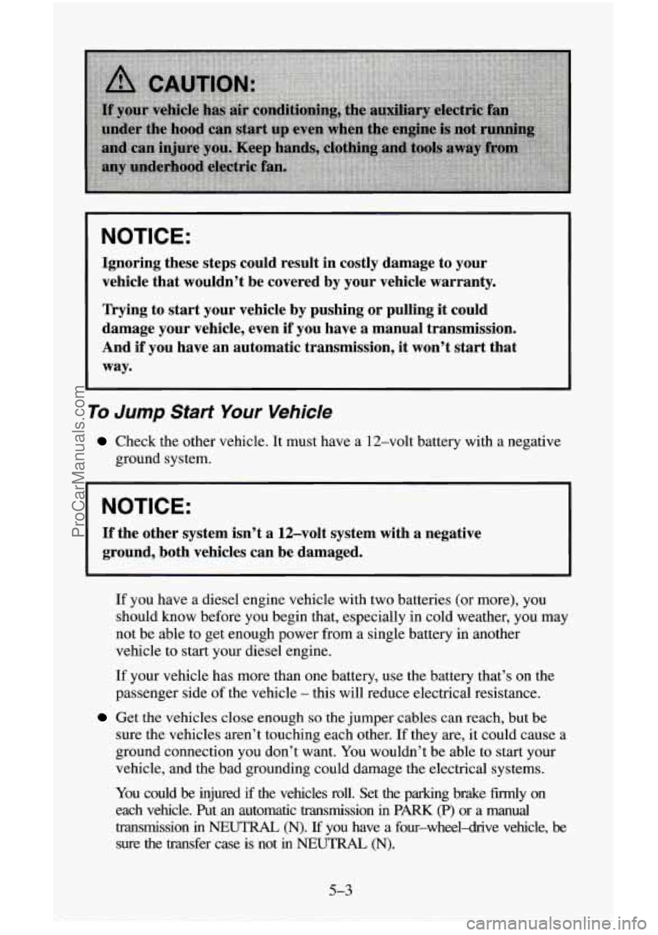 CHEVROLET SUBURBAN 1996 Owners Manual NOTICE:
Ignoring these steps could result in costly damage to your
vehicle that wouldn’t be covered by your vehicle warranty.
Trying to start your vehicle by pushing or pulling i CHEVROLET SUBURBAN 1996 Owners Manual NOTICE:
Ignoring these steps could result in costly damage to your
vehicle that wouldn’t be covered by your vehicle warranty.
Trying to start your vehicle by pushing or pulling i