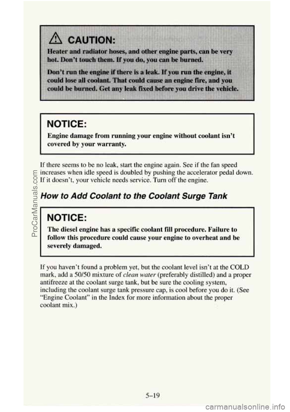 CHEVROLET SUBURBAN 1996  Owners Manual NOTICE: 
Engine  damage  from  running  your  engine  without  coolant  isn’t \
covered  by  your  warranty. 
If there seems to  be no leak,  start the engine  again.  See if the  fan  speed 
incre