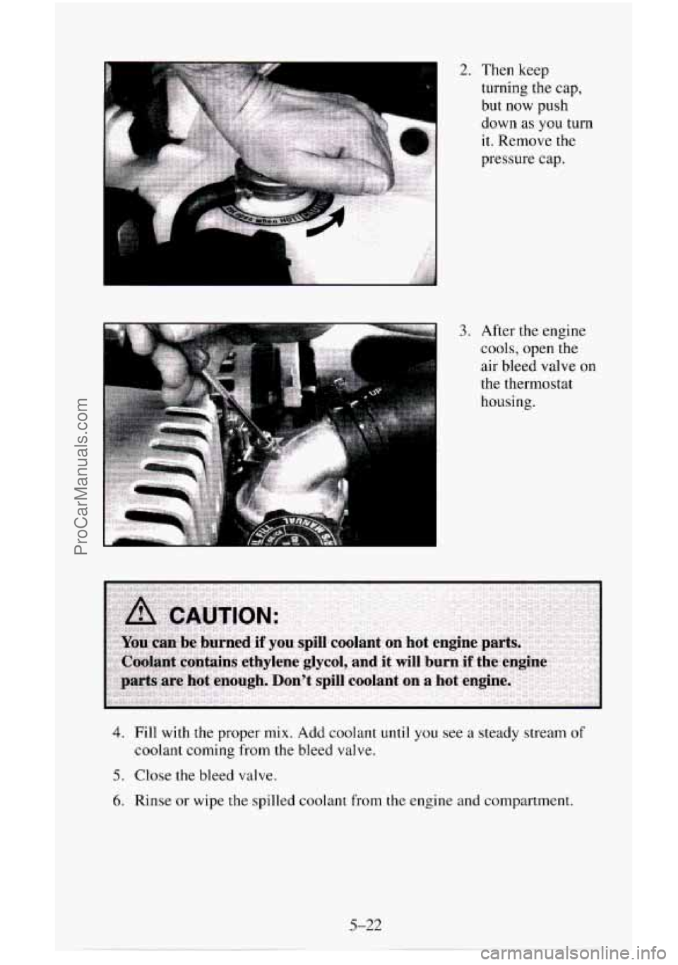 CHEVROLET SUBURBAN 1996  Owners Manual 2. Then keep 
turning the cap, 
but  now  push 
down 
as you  turn 
it. Remove the 
pressure  cap. 
3. After the  engine 
cools, open the 
air bleed valve on 
the thermostat 
housing. 
4. Fill  with  