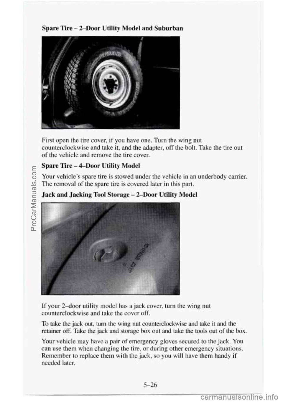CHEVROLET SUBURBAN 1996  Owners Manual Spare  Tire - ZDoor Utility  Model  and  Suburban 
I 
c 
I 
First open the tire cover,  if  you have one. Turn the wing nut 
counterclockwise  and take it, and the adapter, 
off the bolt. Take the  ti