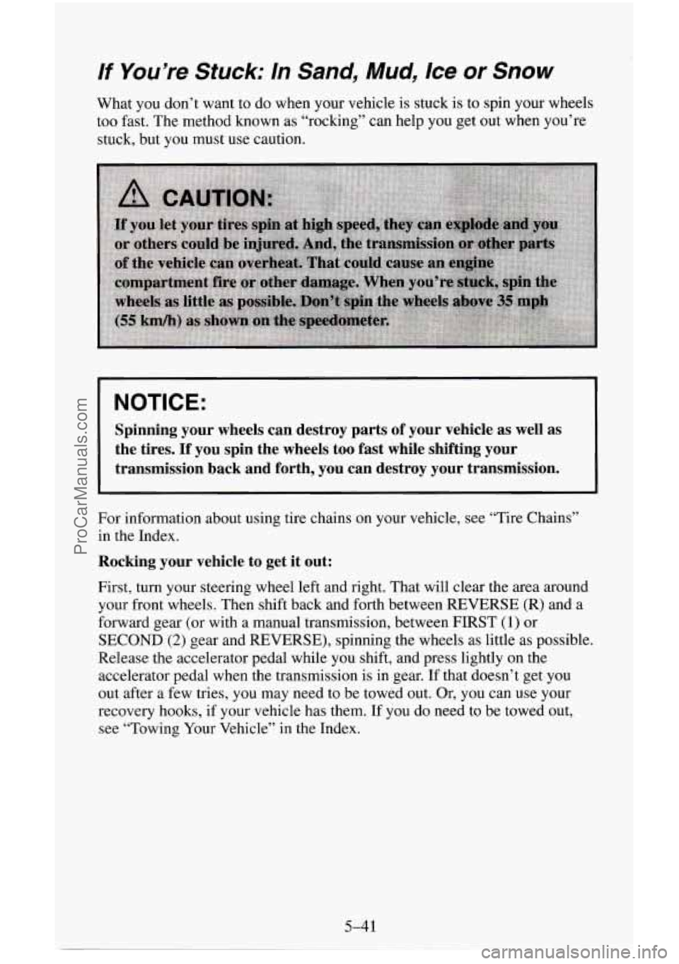 CHEVROLET SUBURBAN 1996 Owners Manual If You’re Stuck: In Sand, Mud, /ce or Snow
What you don’t want to do when your vehicle is stuck is to spin your wheels
too fast. The method known as “rocking” can help you get out wh CHEVROLET SUBURBAN 1996 Owners Manual If You’re Stuck: In Sand, Mud, /ce or Snow
What you don’t want to do when your vehicle is stuck is to spin your wheels
too fast. The method known as “rocking” can help you get out wh
