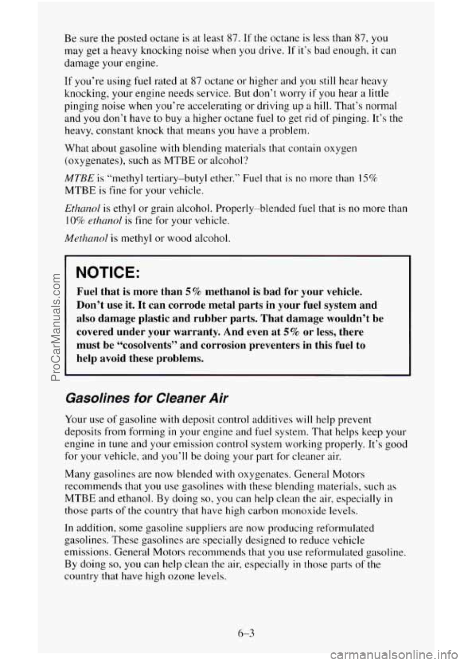 CHEVROLET SUBURBAN 1996 Owners Manual Be sure the posted octane is at least 87. If the octane is less than 87, you
may get a heavy knocking noise when you drive.
If it’s bad enough, it can
damage your engine.
If you’re CHEVROLET SUBURBAN 1996 Owners Manual Be sure the posted octane is at least 87. If the octane is less than 87, you
may get a heavy knocking noise when you drive.
If it’s bad enough, it can
damage your engine.
If you’re